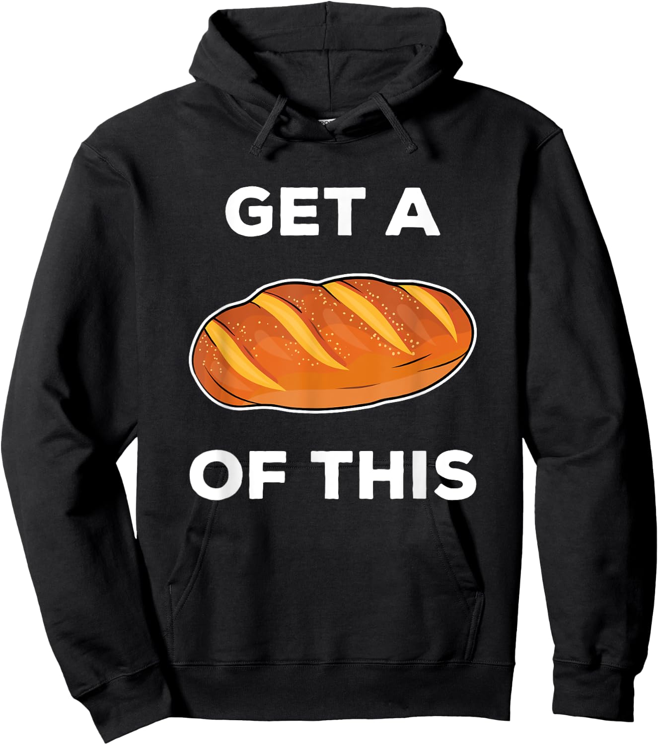 Get A Loaf Of This Funny Bread Pun Baking Humor Hoodie - Hoodie | Black