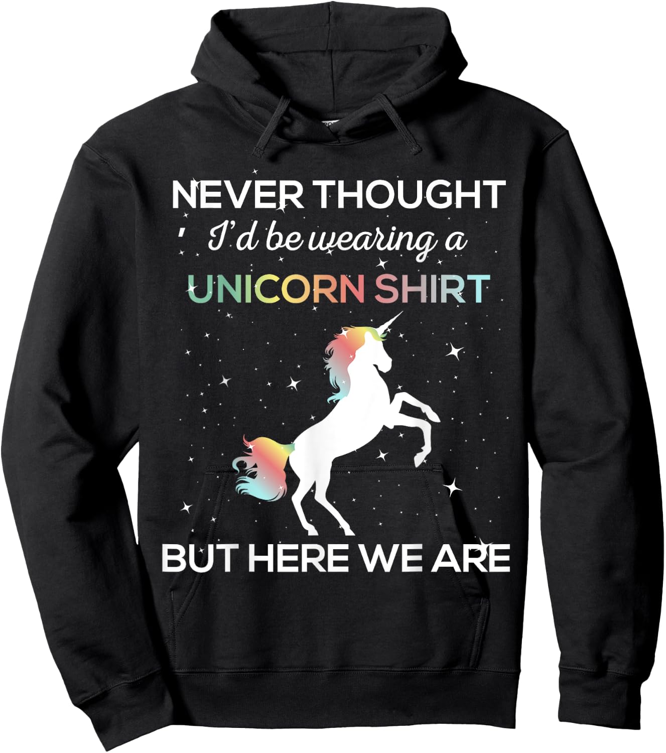 Never Thought I'd Be Wearing A Unicorn Shirt But Here We Are Hoodie - Hoodie | Black