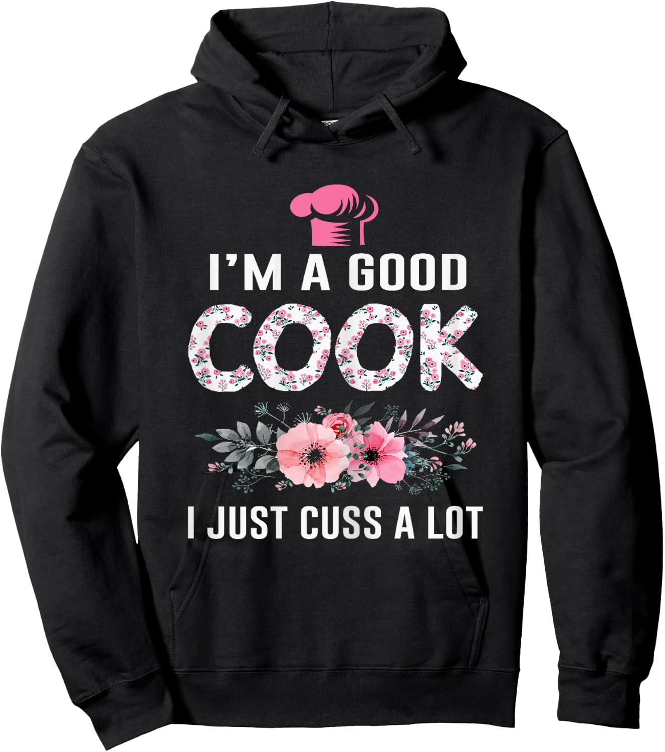 I'm A Good Cook I Just Cuss A Lot Cooking Novelty Funny Cook Hoodie - Hoodie | Black