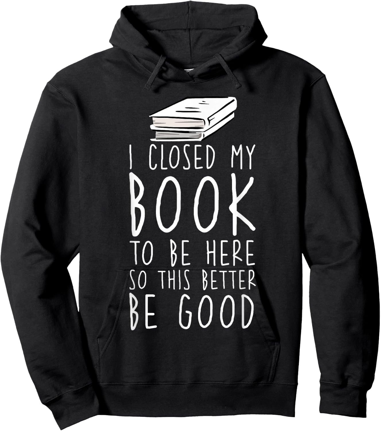 I Closed My Book To Be Here So This Better Be Good Hoodie - Hoodie | Black