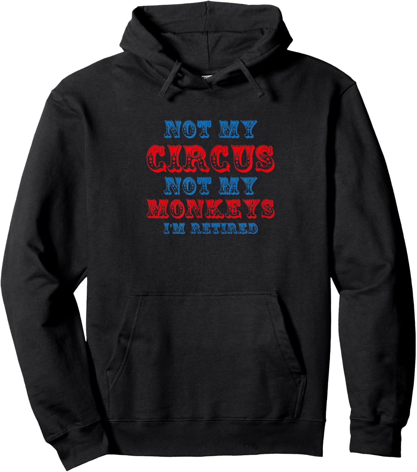 Not My Circus Not My Monkeys Funny Retirement Saying Hoodie - Hoodie | Black