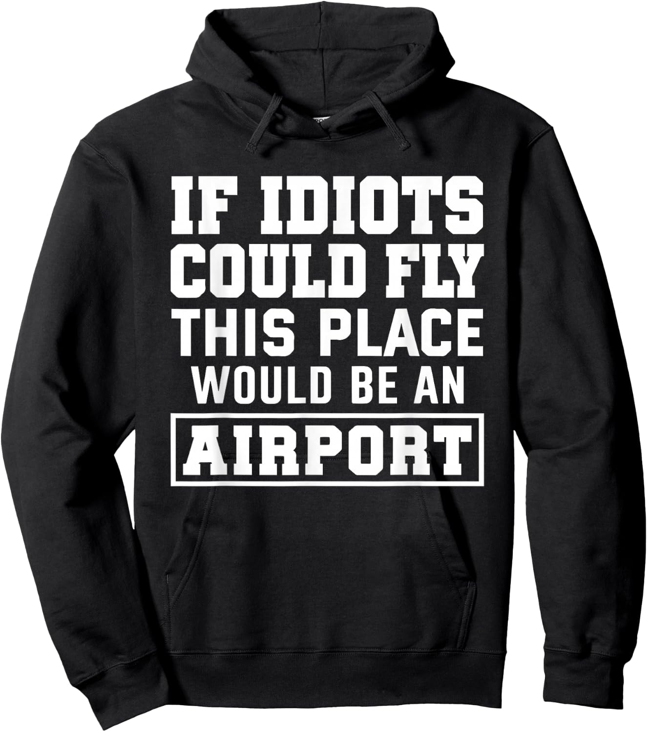 if Idiots Could Fly This Place Would be an Airport Hoodie - Hoodie | Black