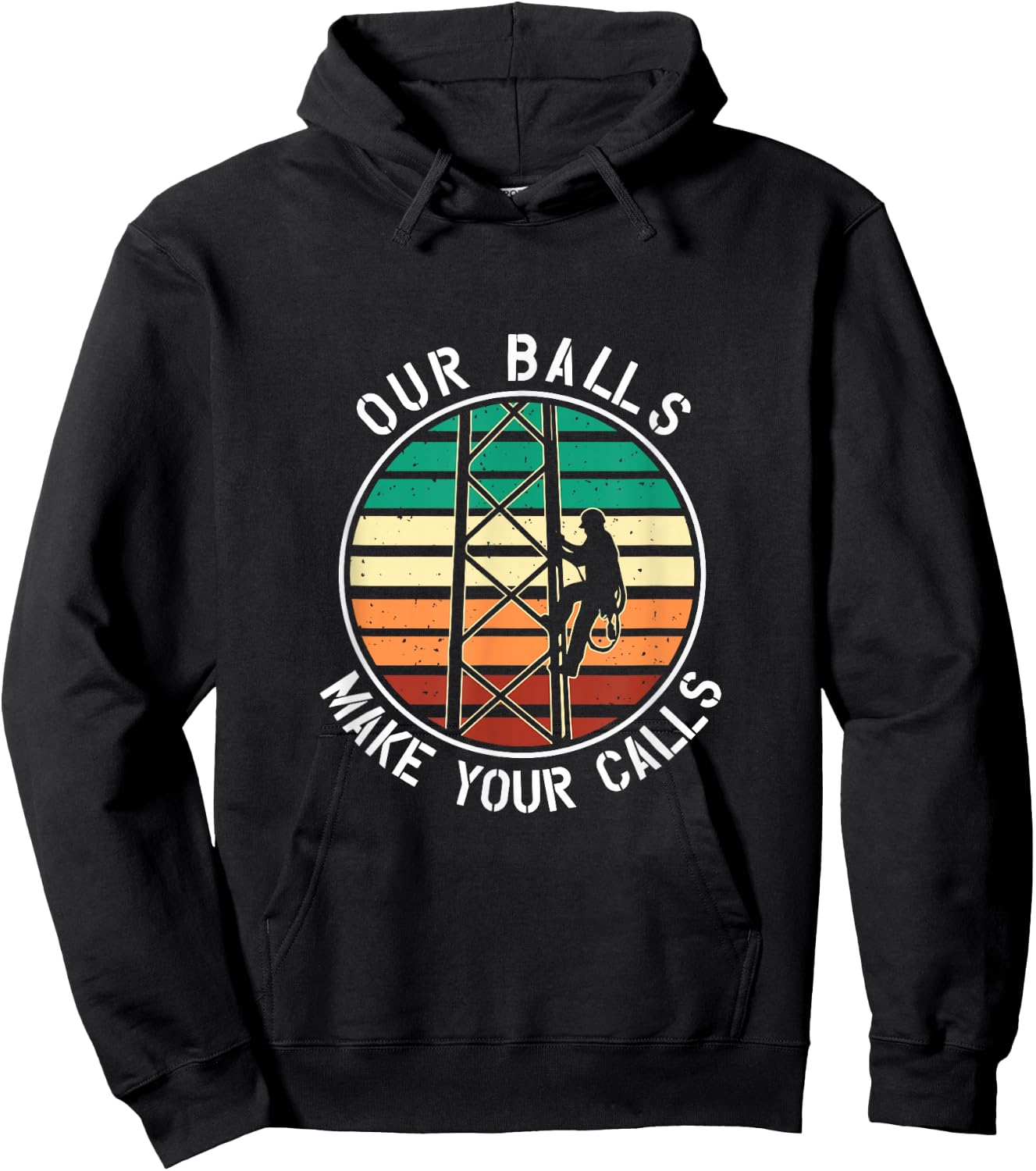 Cell Tower Climber Our Balls Make Your Calls Climbing Hoodie - Hoodie | Black