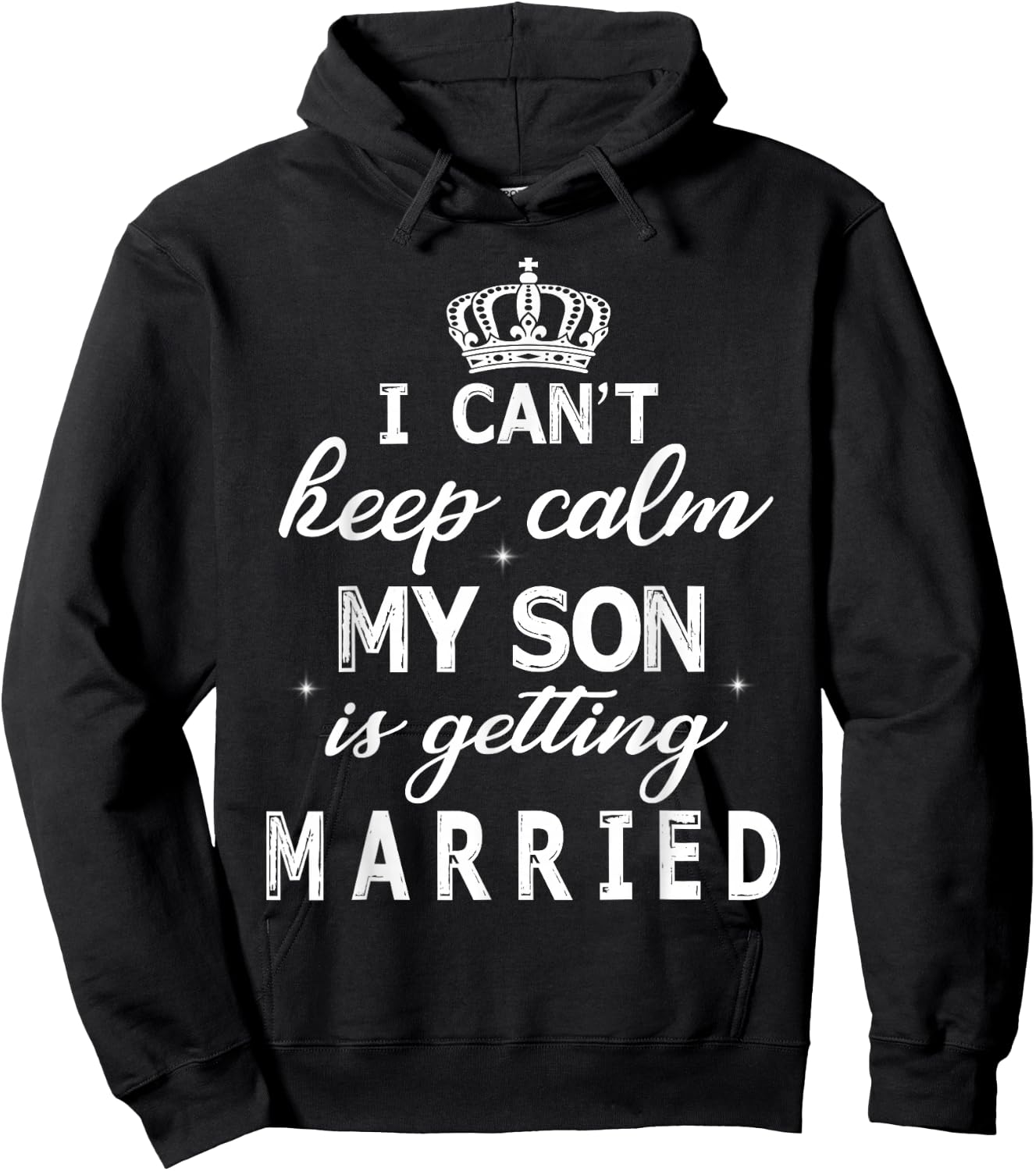 I Can't Keep Calm My Son Is Getting Married Happy Wedding Hoodie - Hoodie | Black