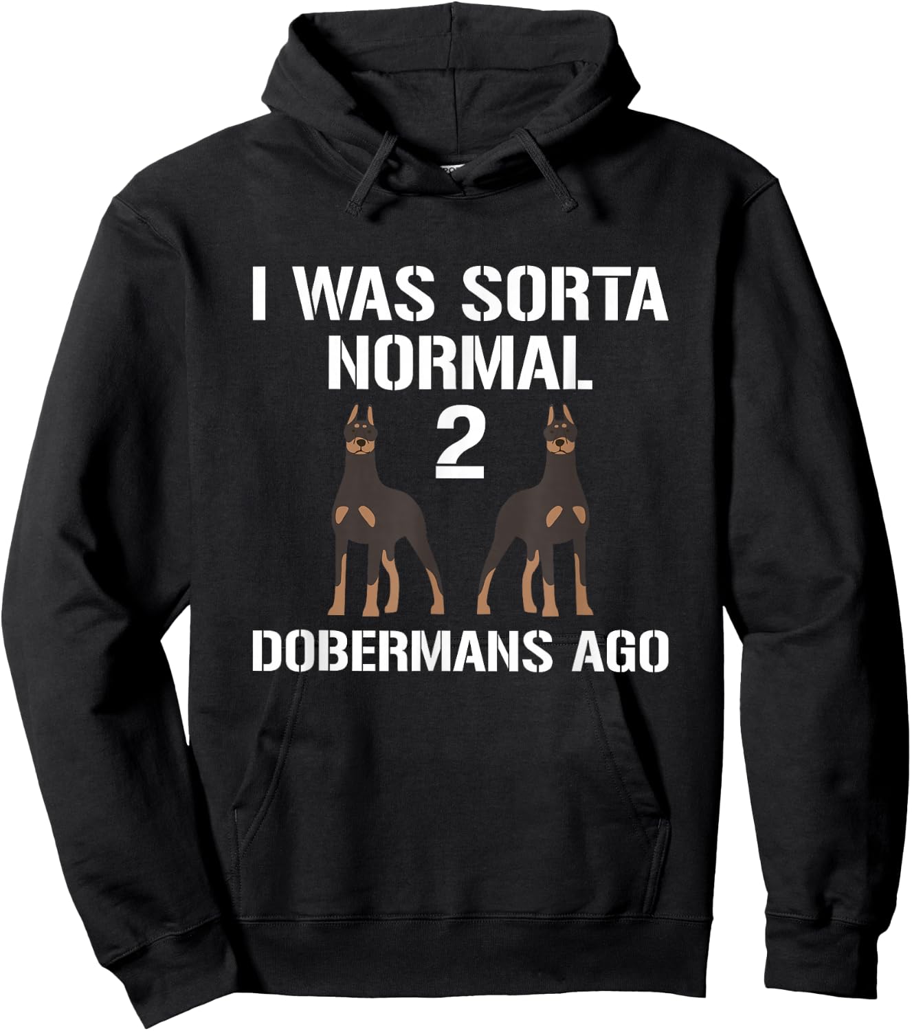 I Was Normal 2 Dobermans Ago Animals Dog Breed Paw Pinschers Hoodie - Hoodie | Black