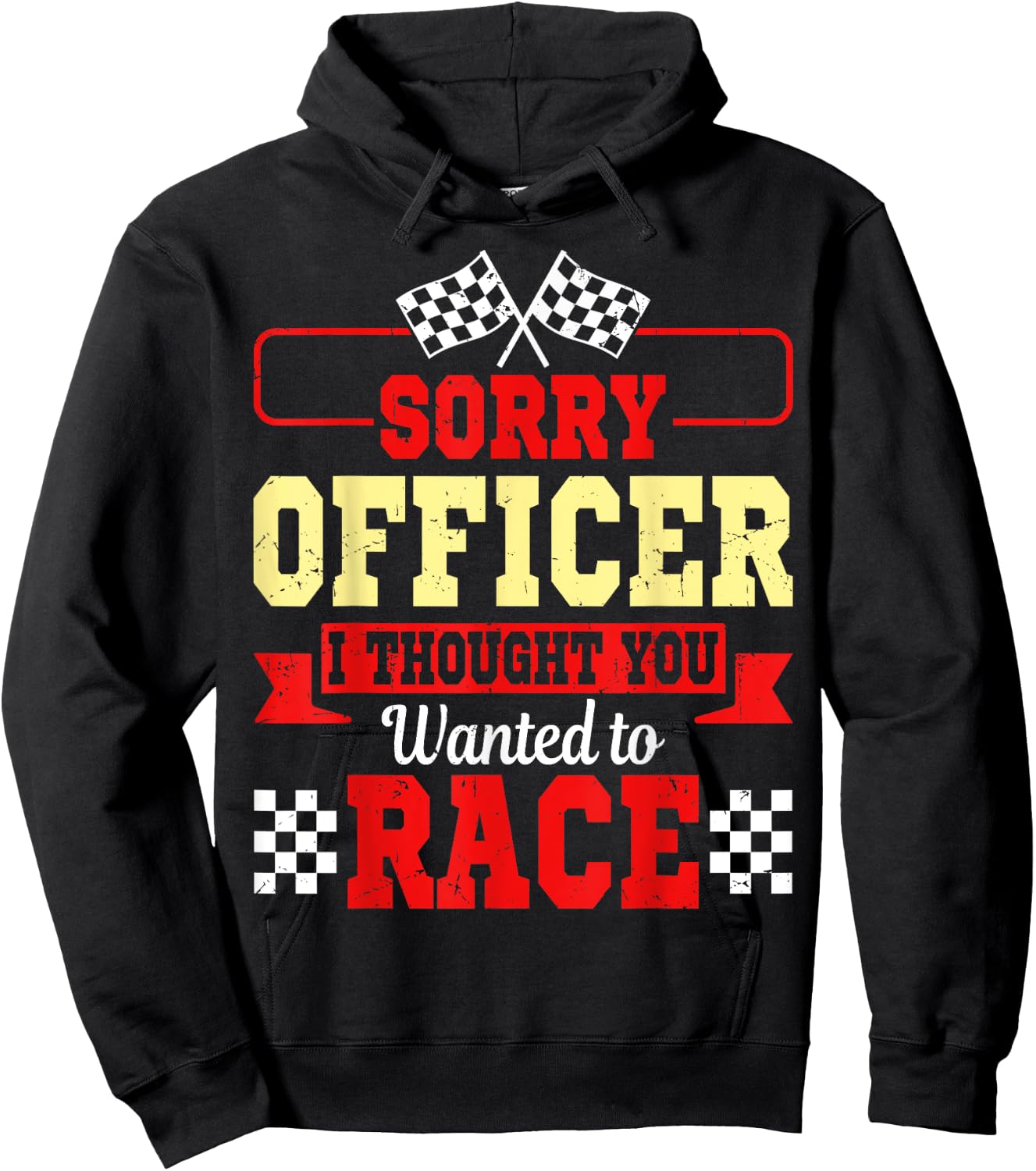 Sorry Officer I Thought You Wanted To Race Shirt Gift Hoodie - Hoodie | Black