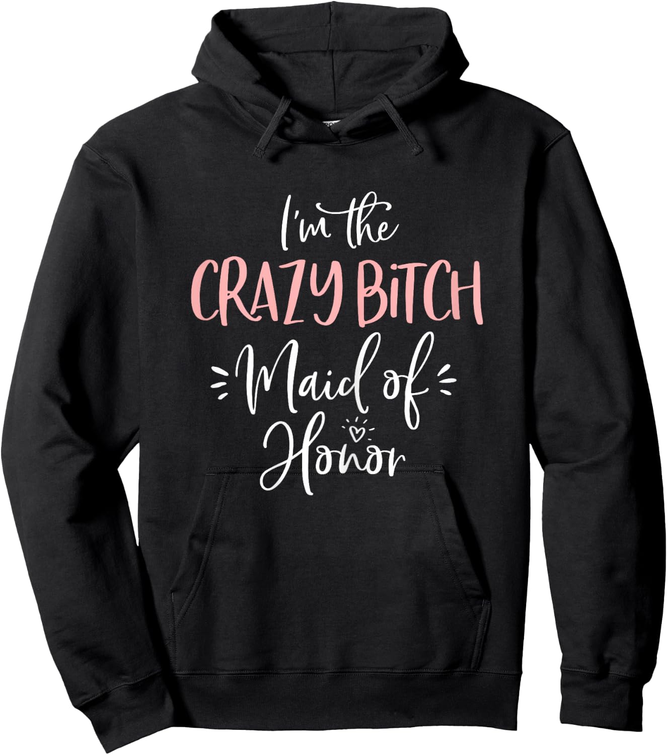 Crazy Bitch Maid of Honor Shirt Funny Matching Bachelorette Hoodie - Hoodie | Black
