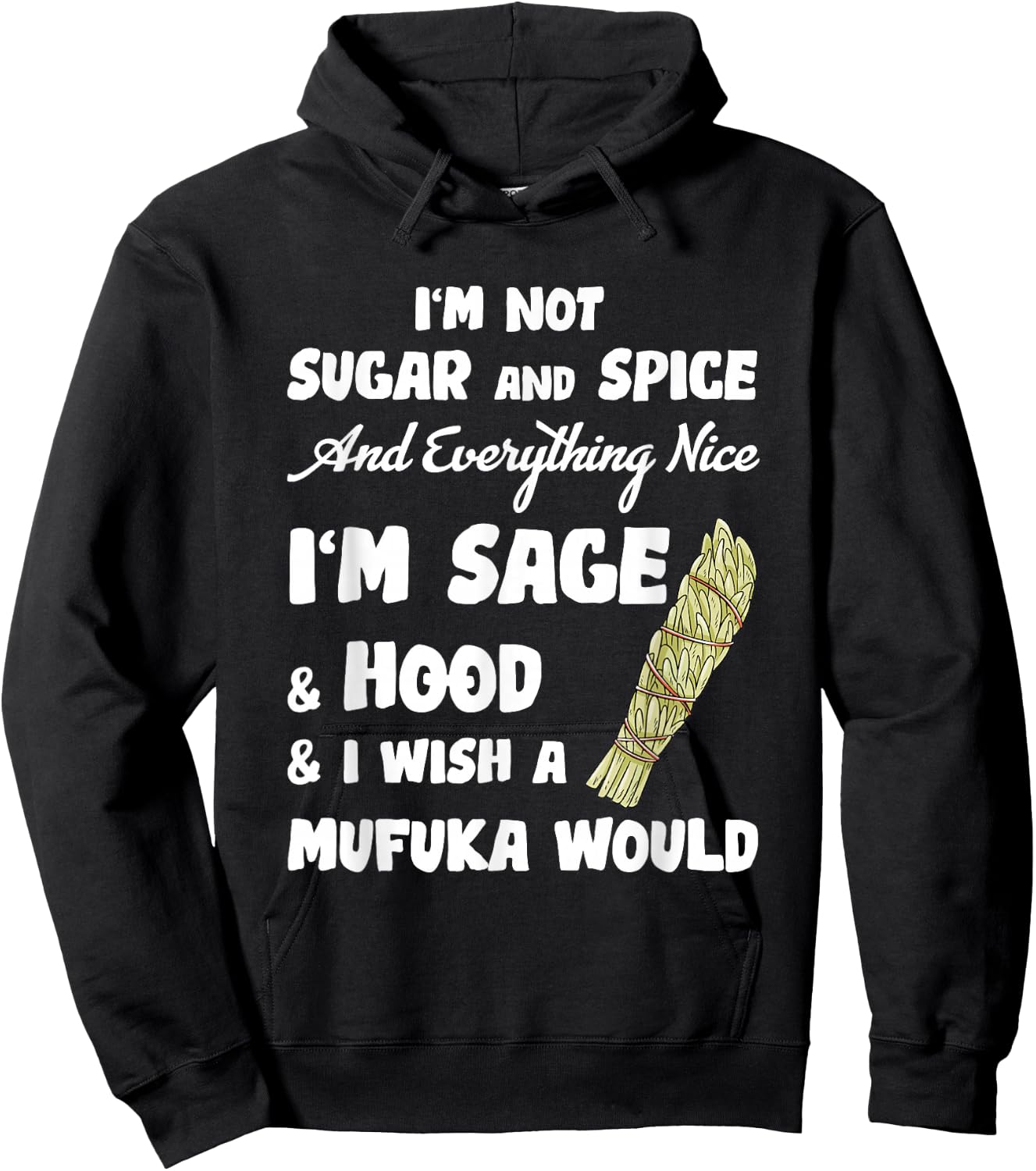 I'm Not Sugar And Spice And Everything Nice I'm Sage Hood Hoodie - Hoodie | Black