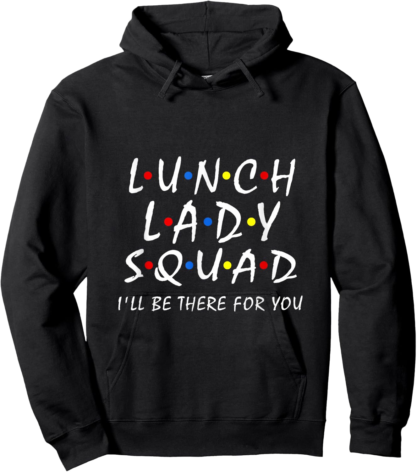 Lunch Lady Squad i'll be there for you Cafeteria Worker Team Hoodie - Hoodie | Black