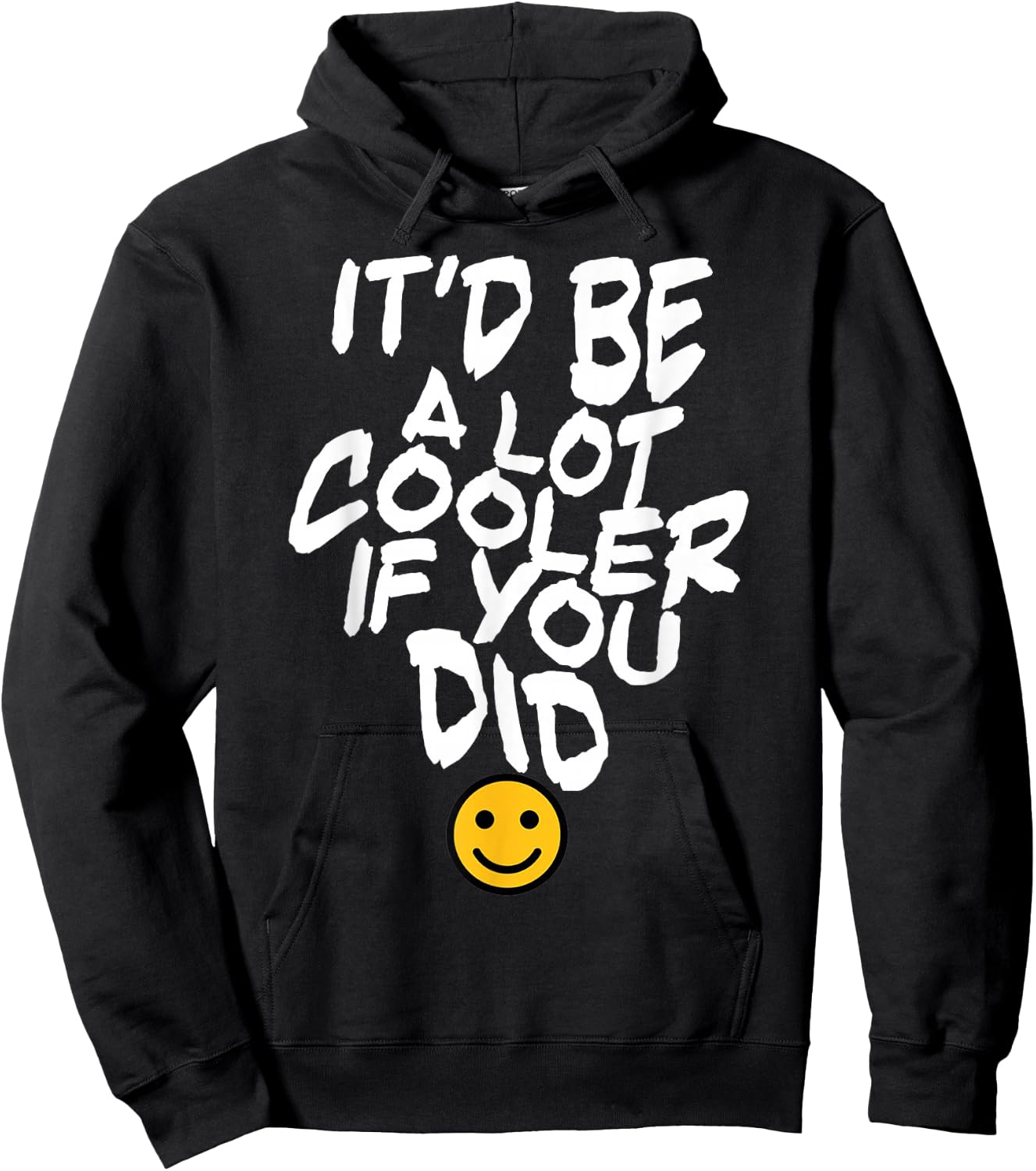 It’d Be A Lot Cooler If You Did Hoodie - Hoodie | Black