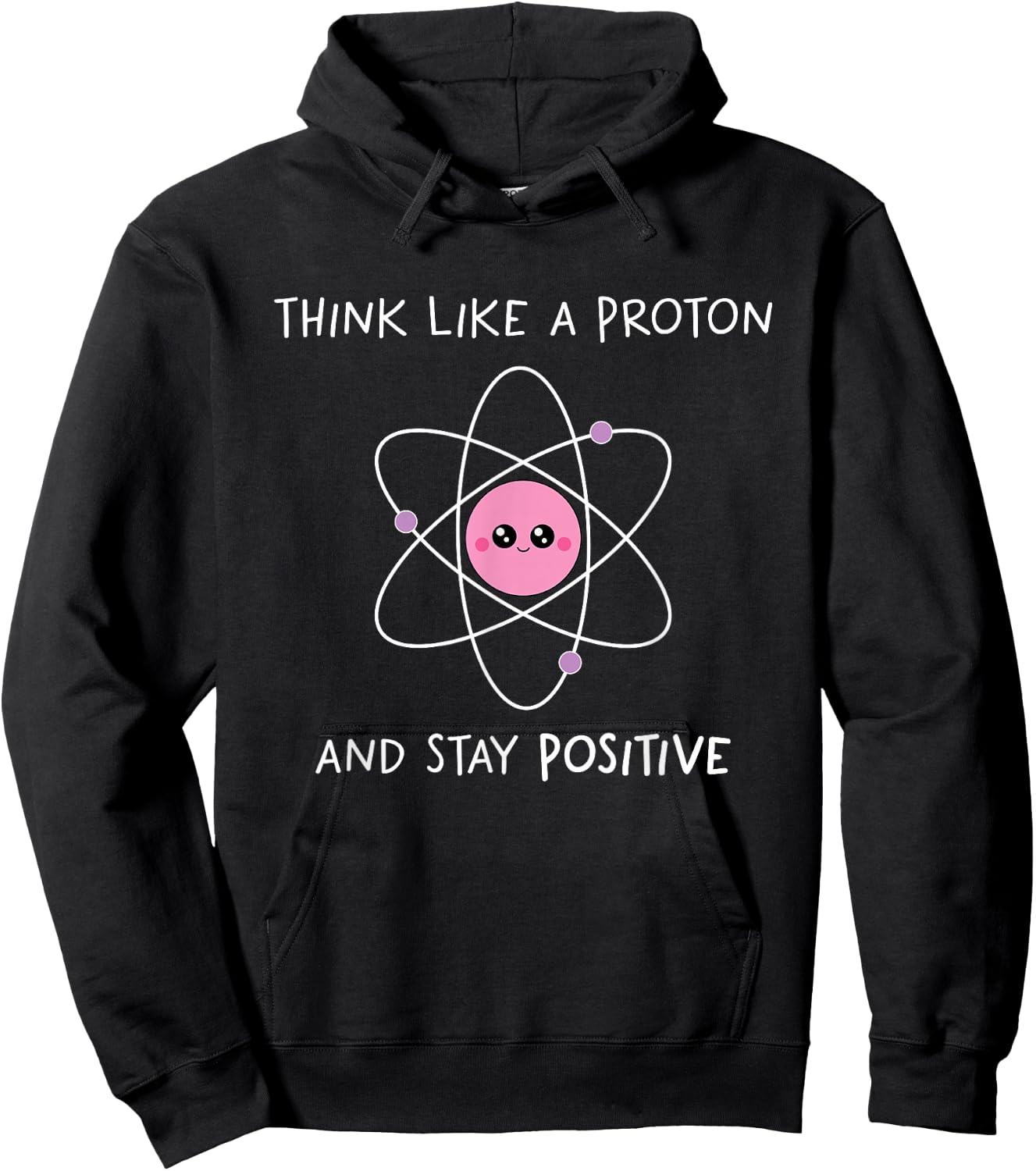 Think Like A Proton And Stay Positive Hoodie - Hoodie | Black