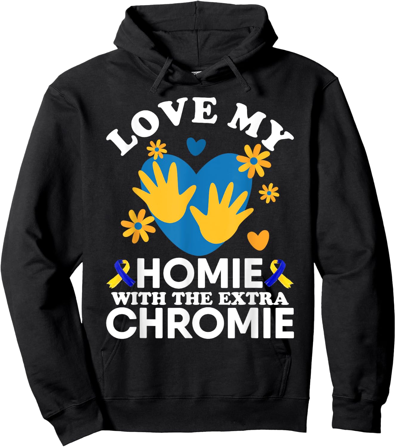 Love My Homie With The Extra Chromie Friend Down Syndrome Hoodie - Hoodie | Black