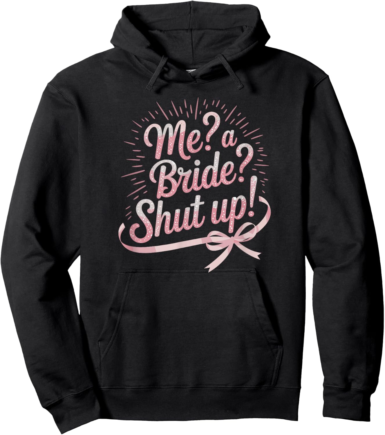 Me A Bride Shut Up Bachelorette Party Hoodie - Hoodie | Black