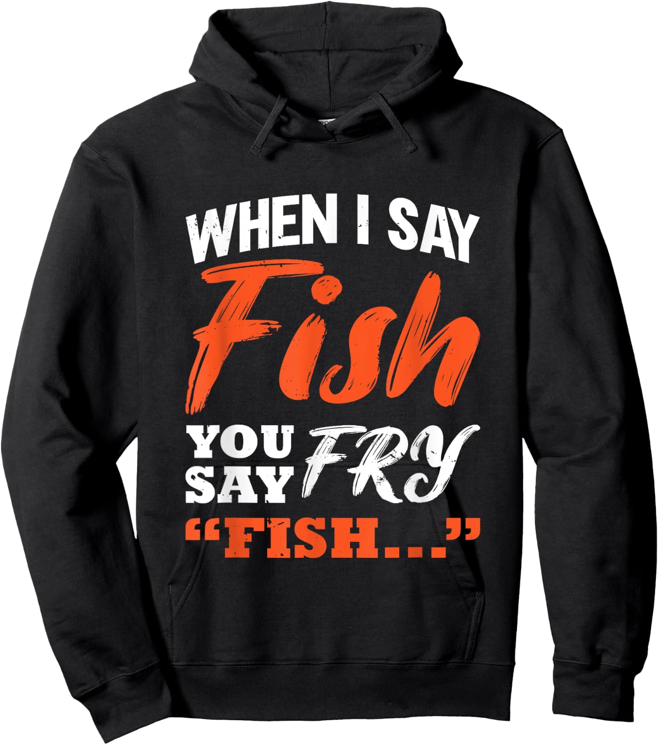 When I Say Fish You Say Fry | Fishing Hoodie - Hoodie | Black