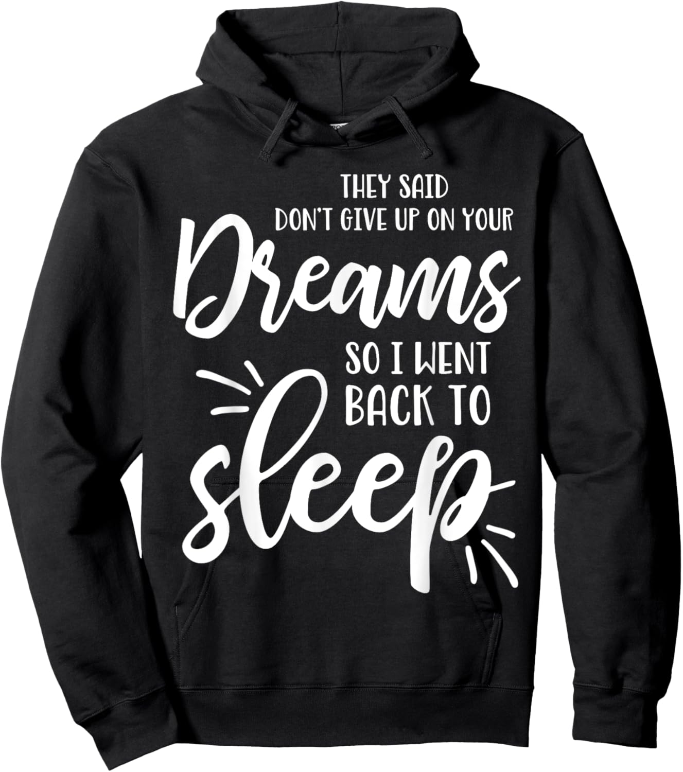 They Said Don't Give Up On Your Dreams I Went Back To Sleep Hoodie - Hoodie | Black