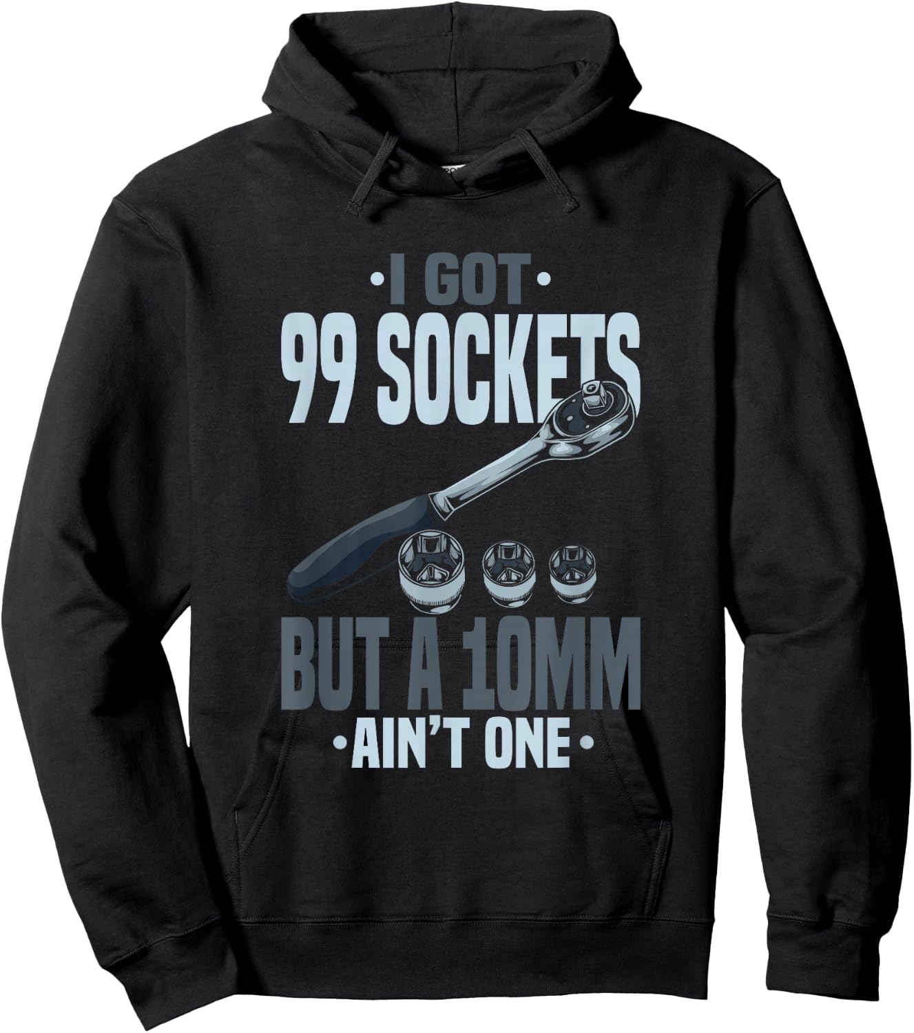 Funny Mechanic I Got 99 Sockets But A 10mm Ain't One Hoodie - Hoodie | Black