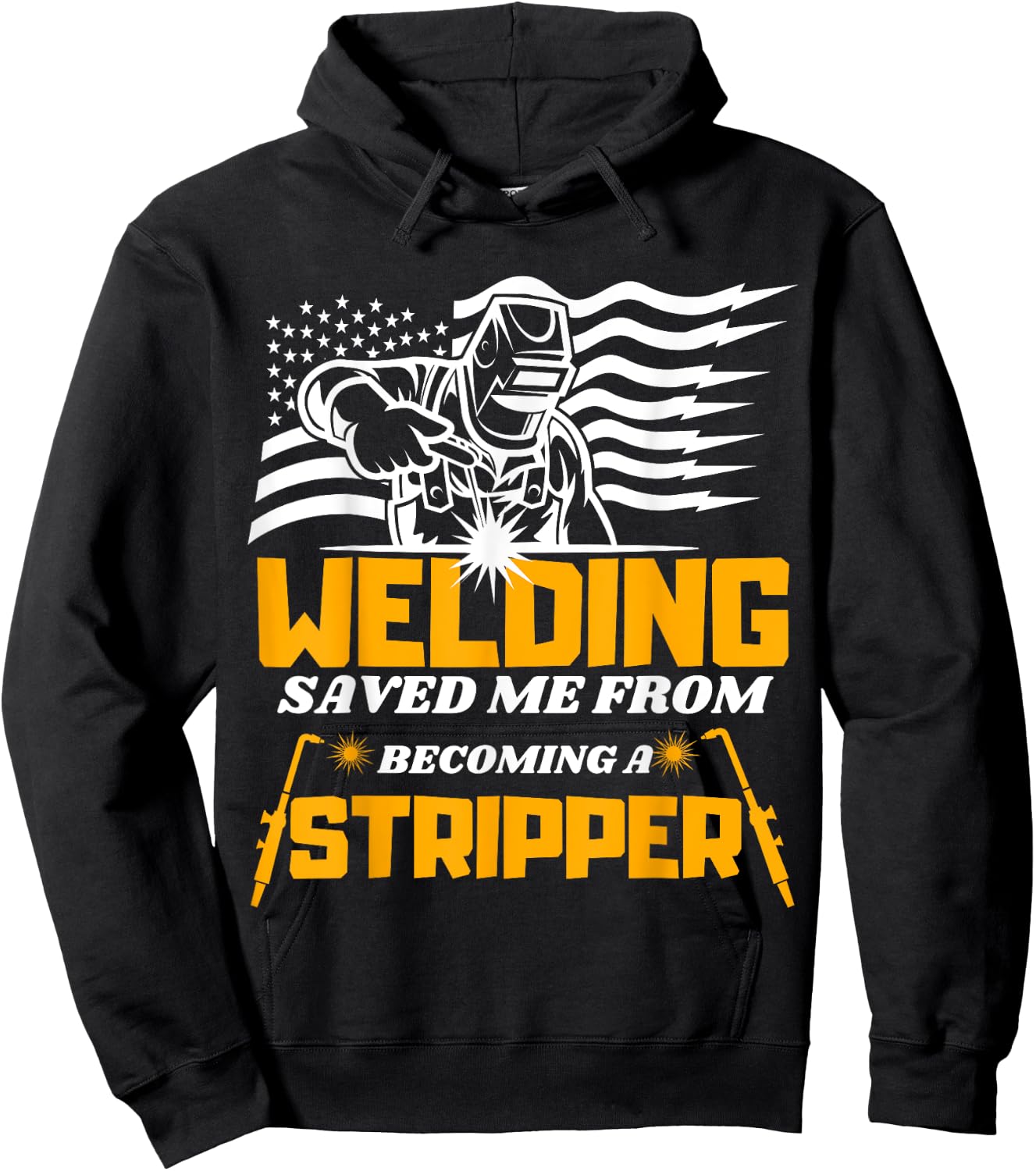 Welding Saved Me From Becoming A Stripper Funny Welder Hoodie - Hoodie | Black