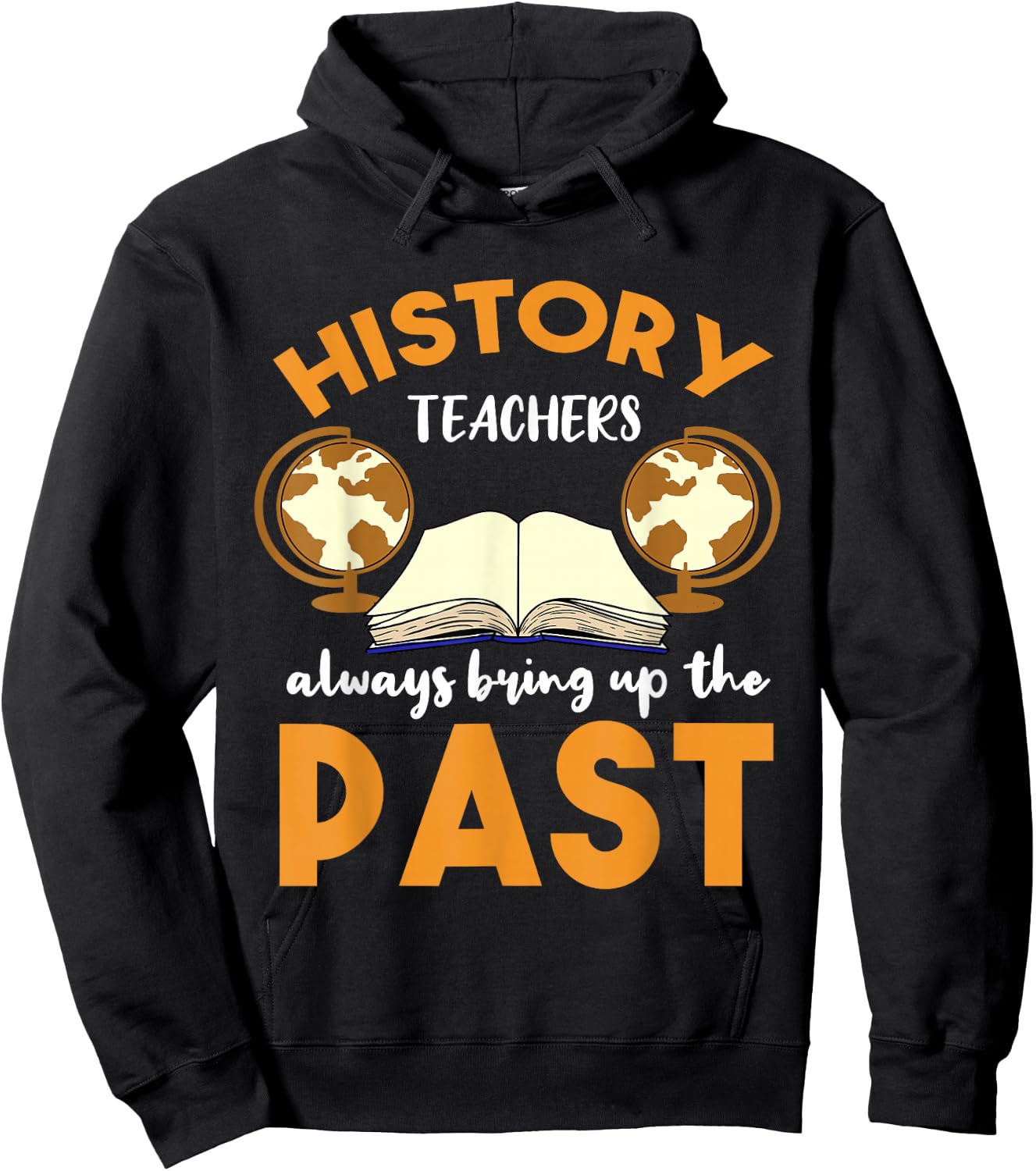 History Teachers Always Bring Up The Past Historian Hoodie - Hoodie | Black