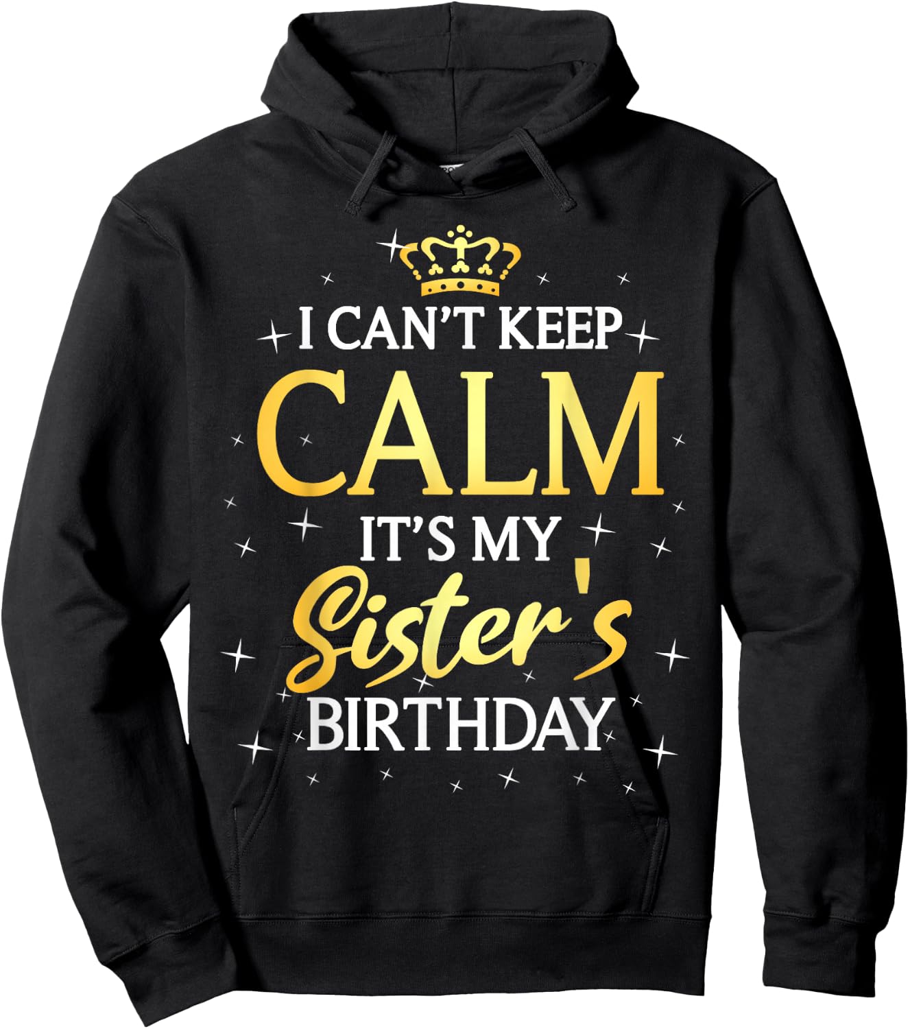 I Can't Keep Calm It's My Sister Birthday Gift Bday Party Hoodie - Hoodie | Black