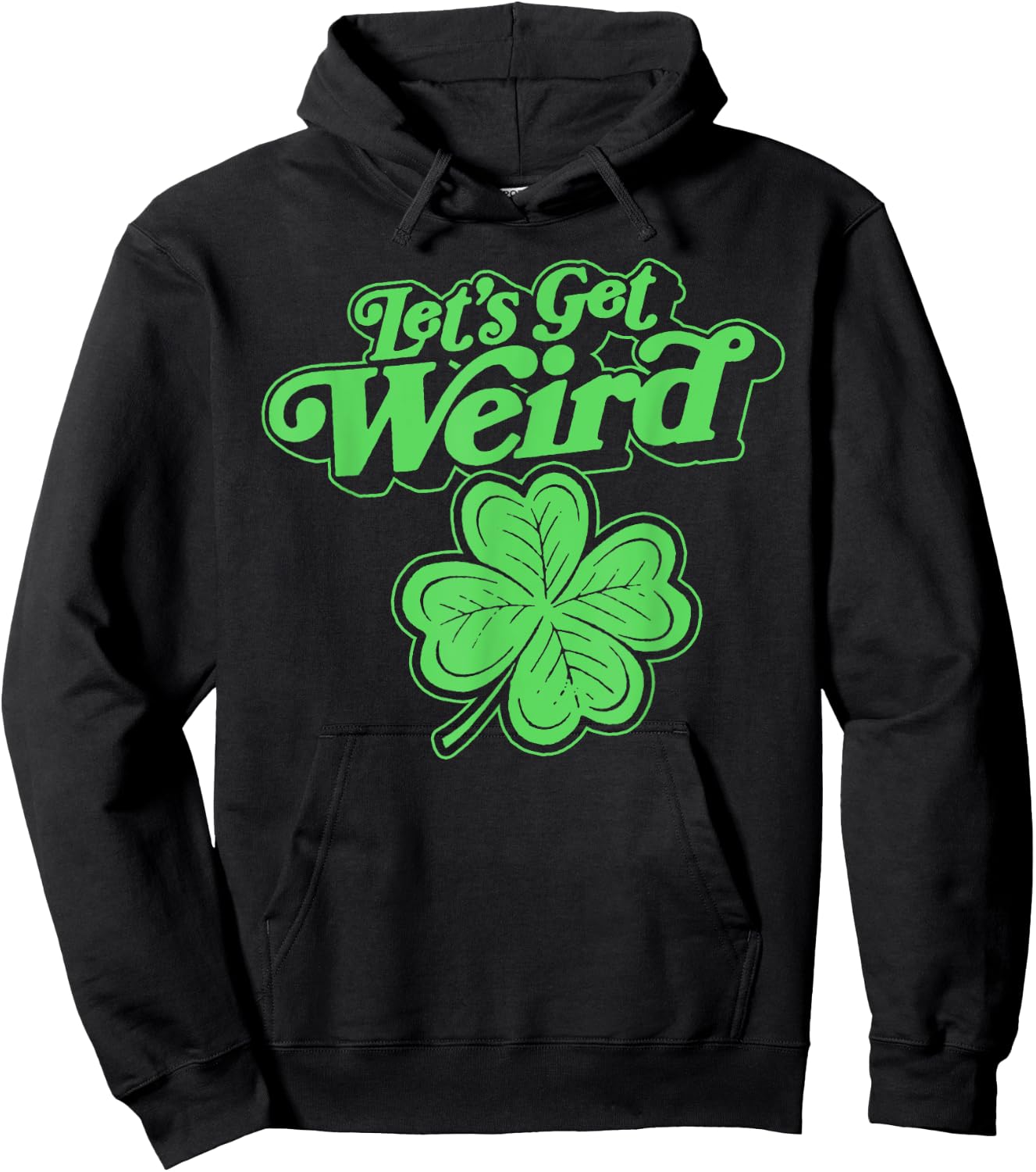 Let's Get Weird Funny st Patrick's Day St Paddy Fun Shamrock Hoodie - Hoodie | Black