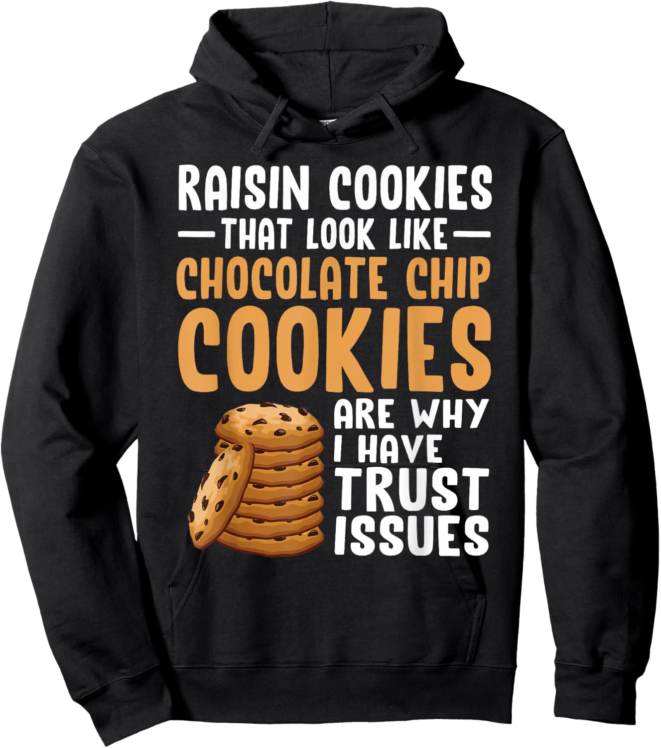 Raisin Cookies That Look Like Chocolate Chip Cookies Funny Hoodie - Hoodie | Black