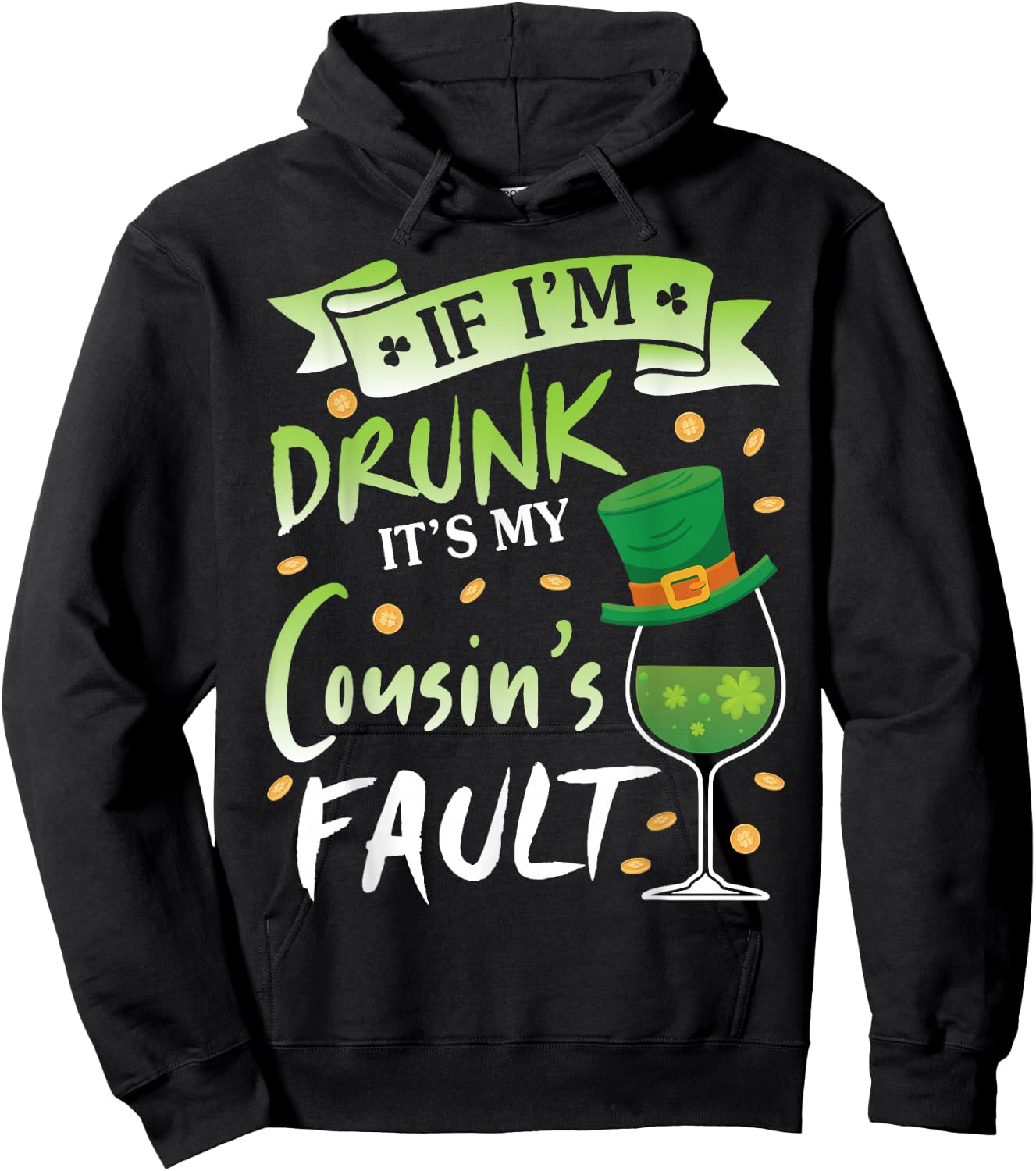 Happy Patrick Day To Me If I'm Drunk It's My Cousin's Fault Hoodie - Hoodie | Black