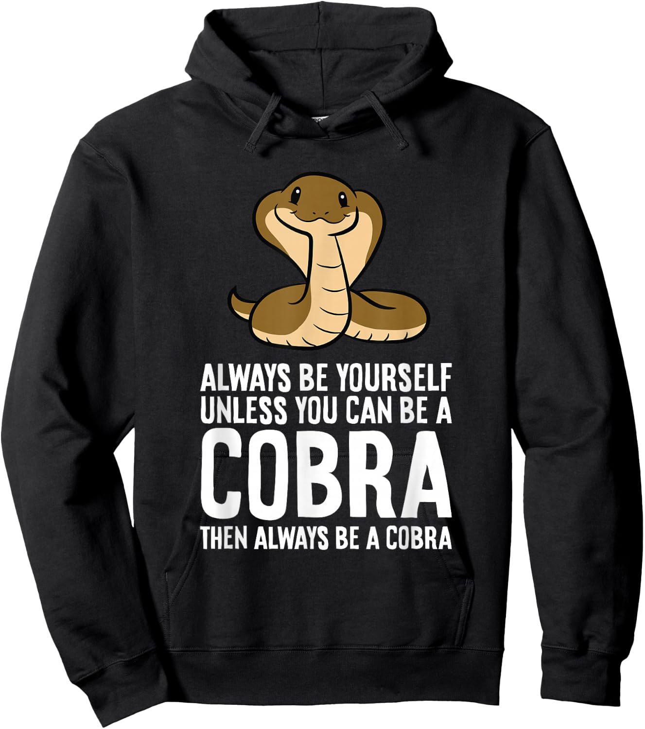 King Cobra Always Be Yourself Unless You Can Be A Cobra Hoodie - Hoodie | Black