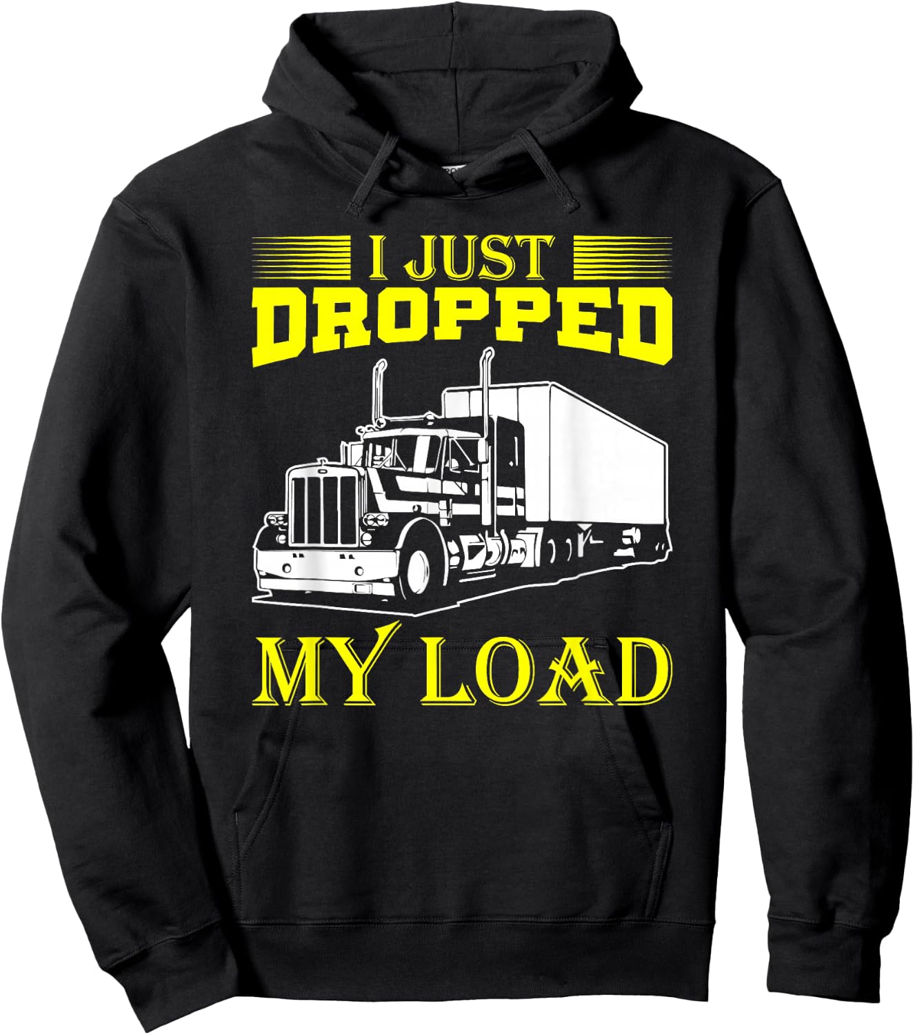 I Just Dropped My Load Funny Truck Driver & Trucker Hoodie - Hoodie | Black