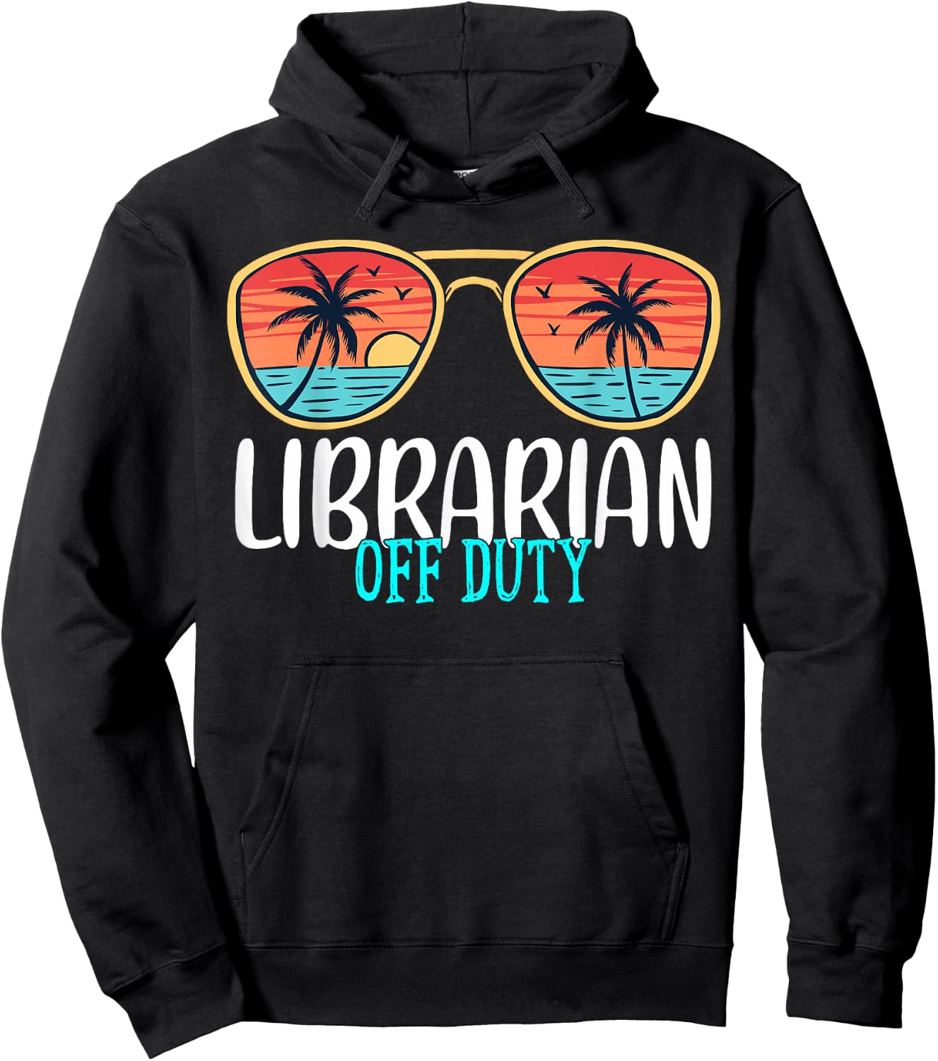 Librarian Off Duty Happy Last Day Of School Summer 2021 Hoodie - Hoodie | Black