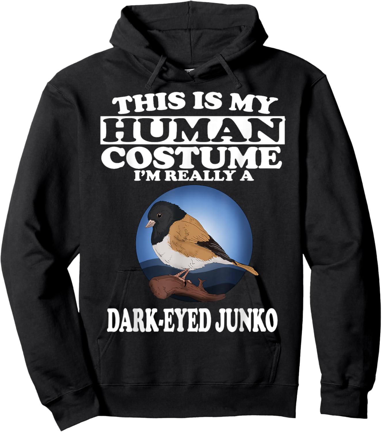 This Is My Human Costume I'm Really A Dark Eyed Junco Bird Hoodie - Hoodie | Black