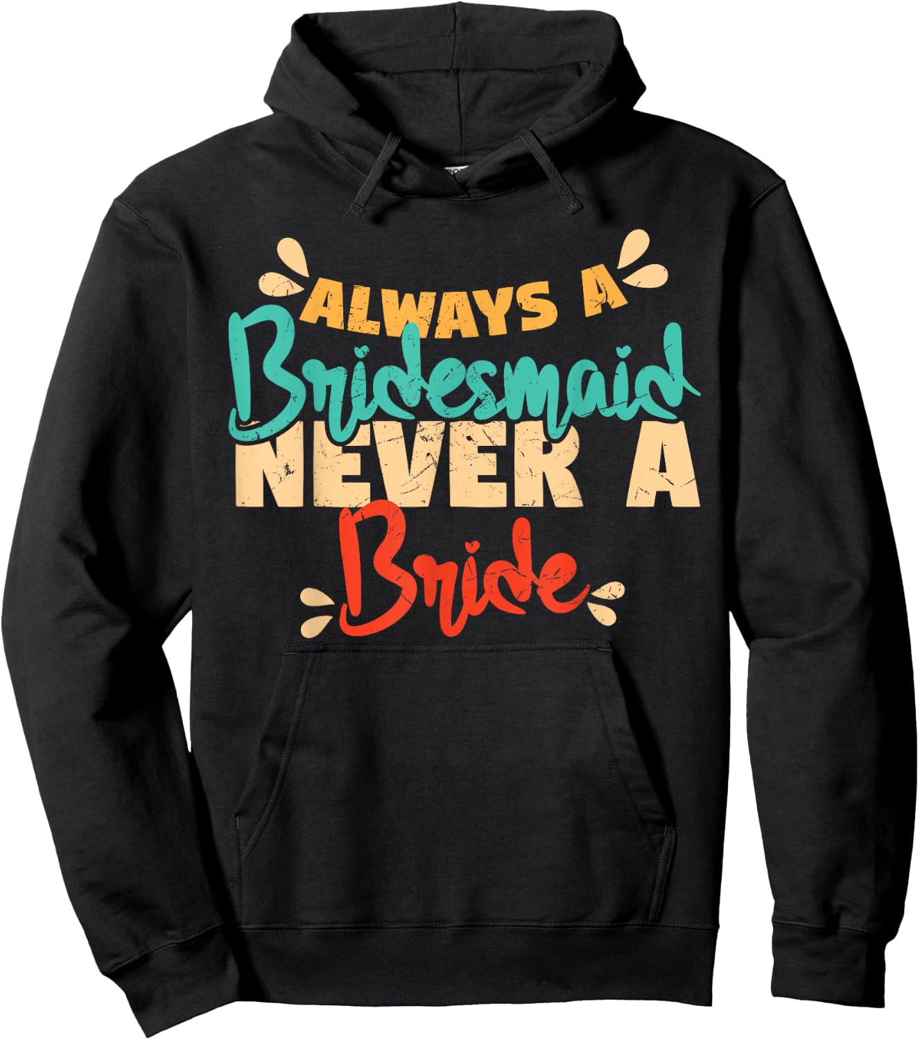 Always A Bridesmaid Never A Bride Bridesmaids Hoodie - Hoodie | Black