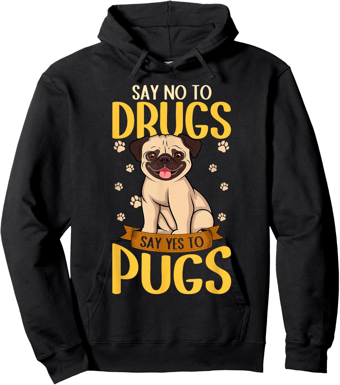 Say No To Drugs Say Yes To Pugs Funny Dog Lover Pug Hoodie - Hoodie | Black