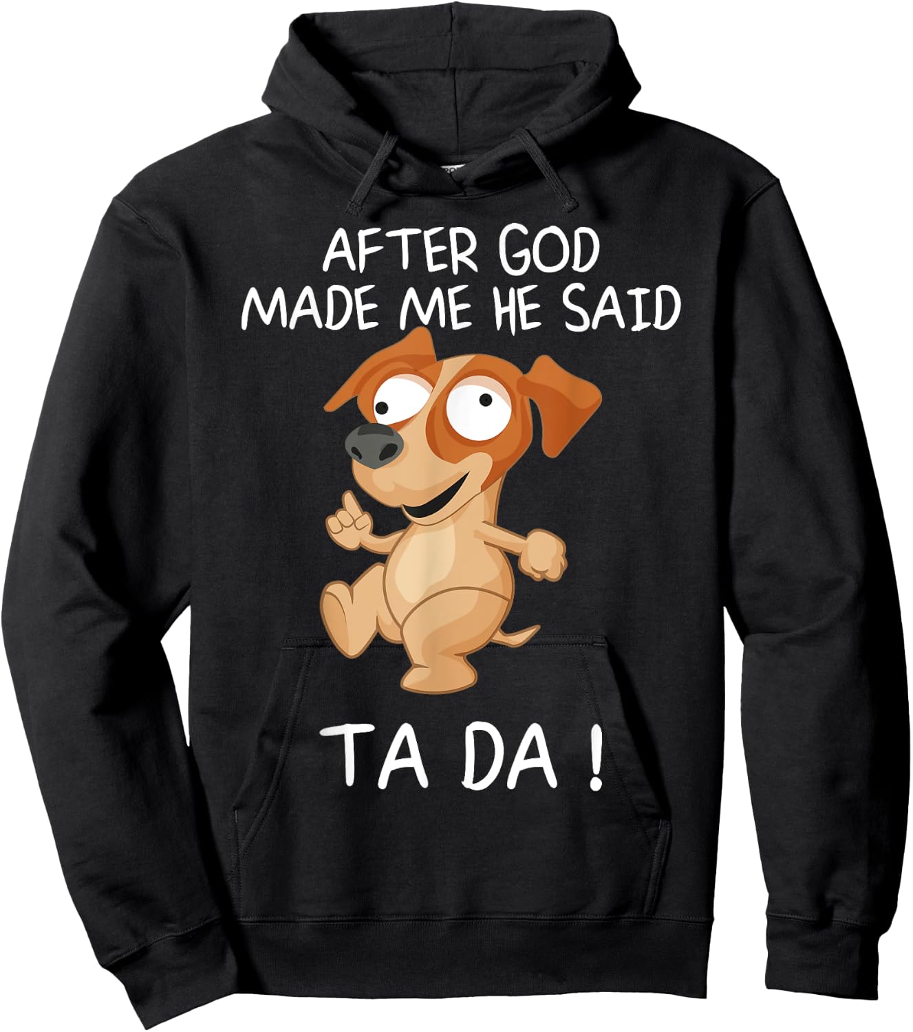 After God Made Me He Said Tada, Funny Dog Men Women Girls Kids Hoodie - Hoodie | Black