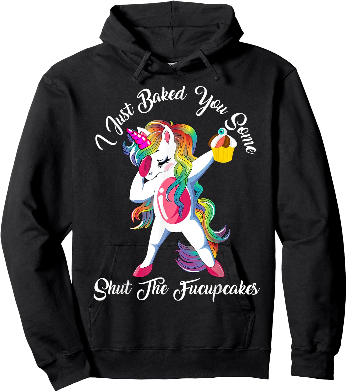 I Just Baked You Some Shut The Fucupcakes Dabbing Unicorn Hoodie - Hoodie | Black