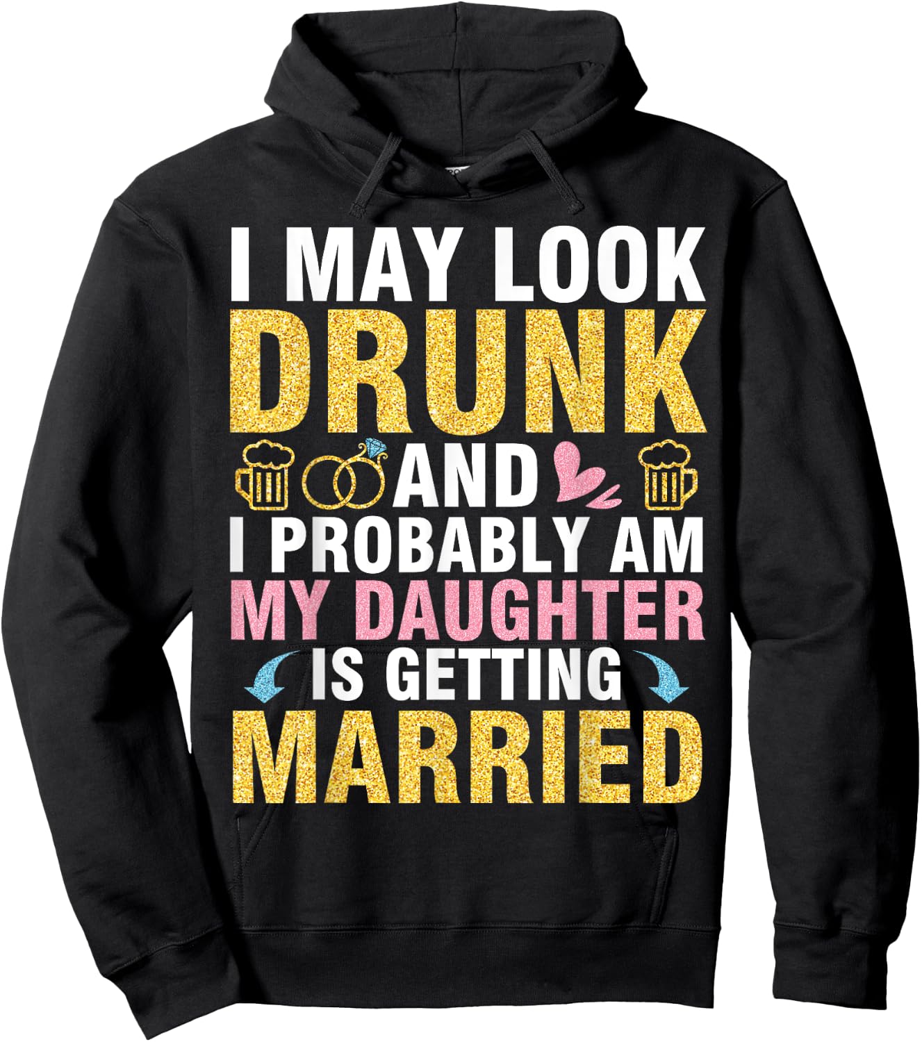 I May Look And I Probably Am My Daughter Is Getting Married Hoodie - Hoodie | Black