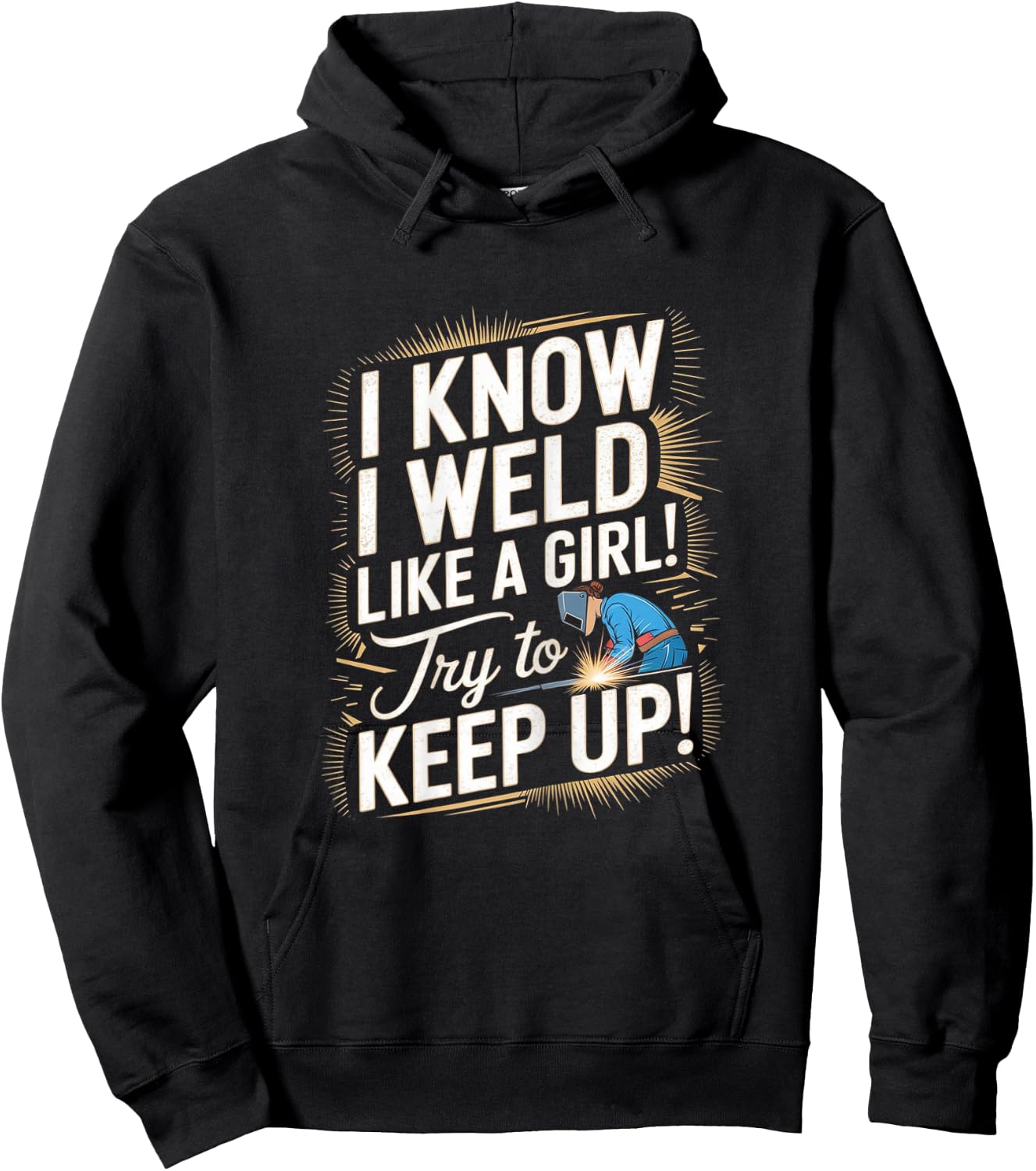 Funny Welding Woman - I Know I Weld Like A Girl Hoodie - Hoodie | Black