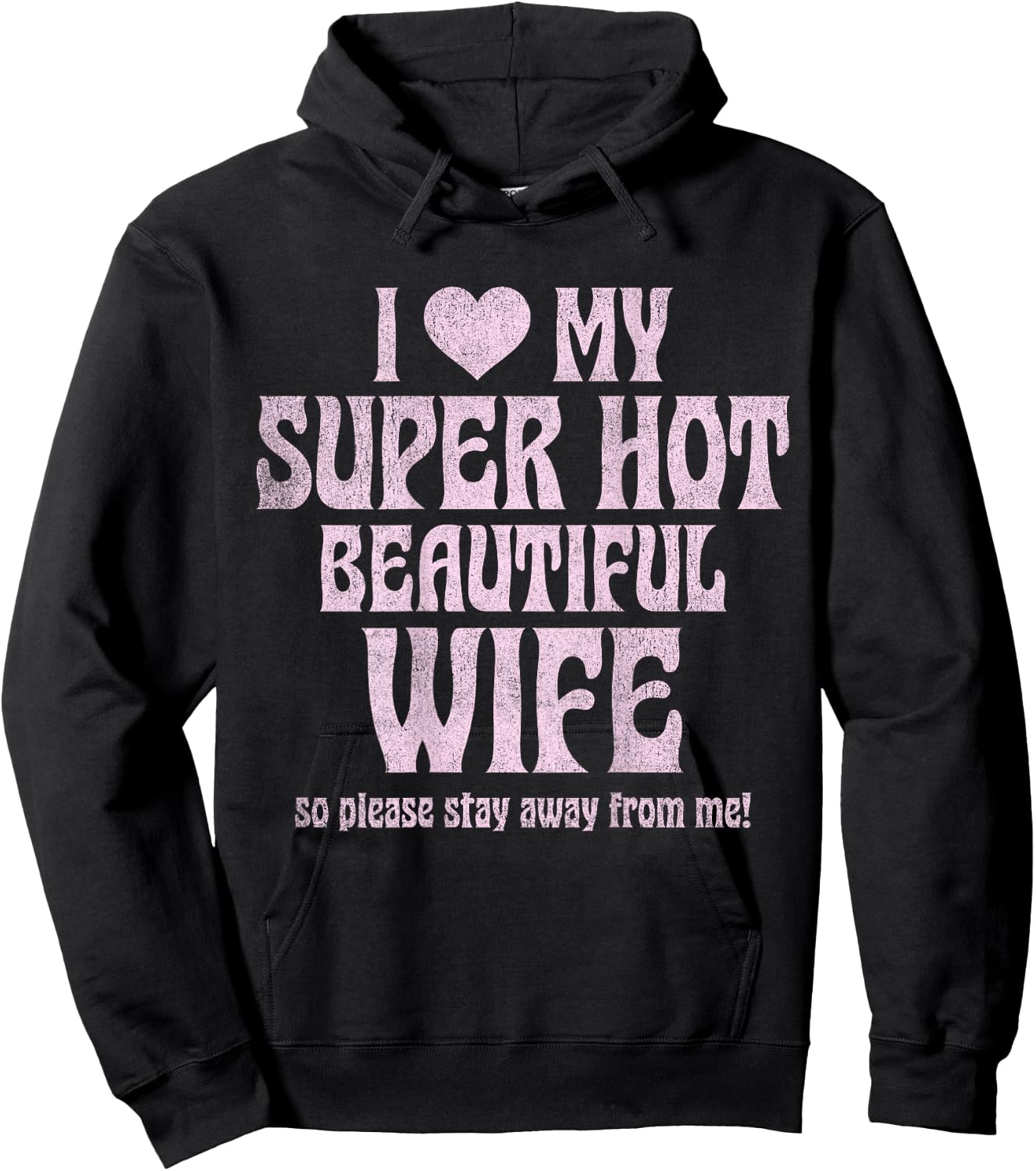 I Love My Super Hot Beautiful Wife So Please Stay Away Hoodie - Hoodie | Black