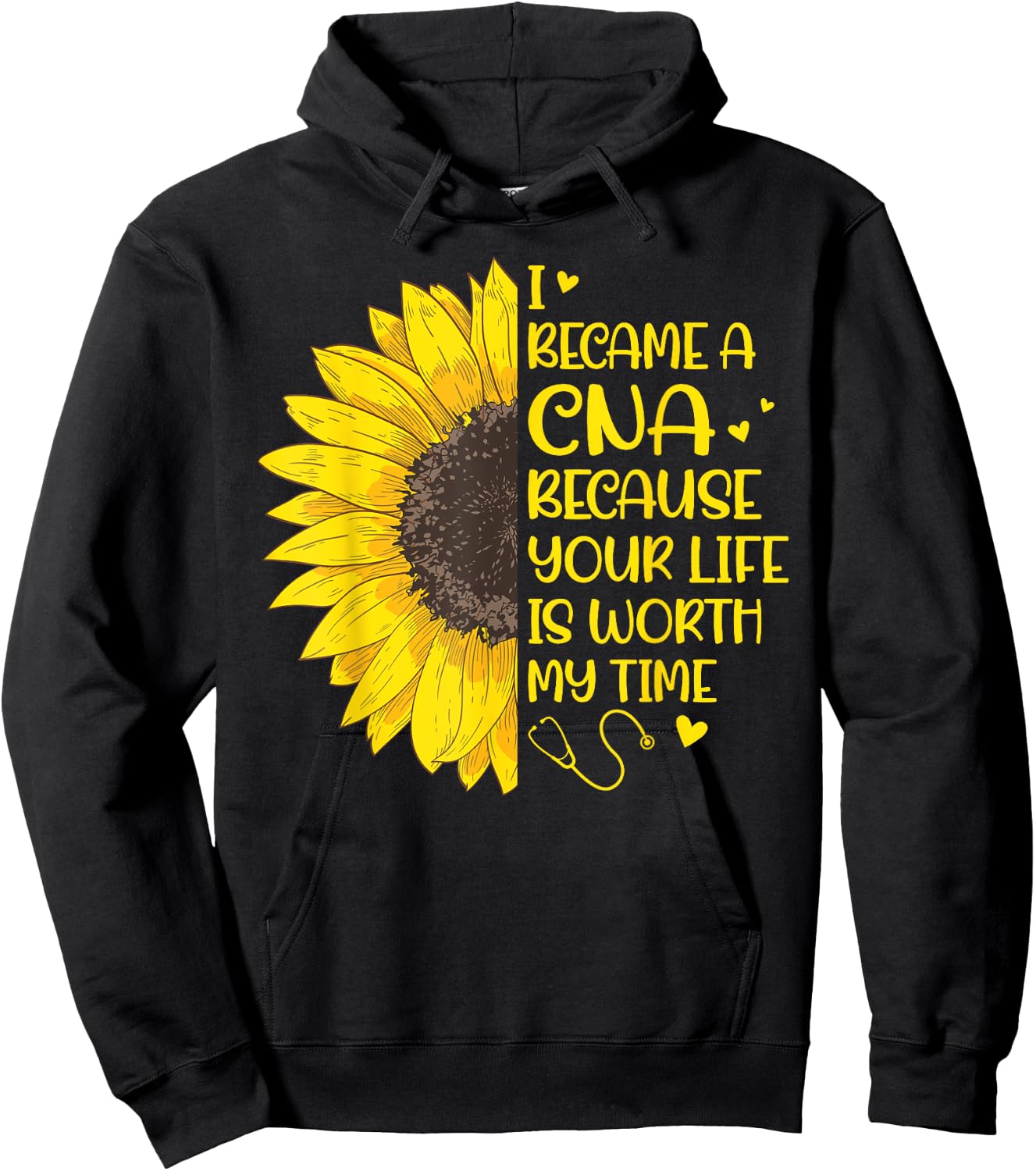 I Became a CNA Because Your Life Is Worth My Time Sunflower Hoodie - Hoodie | Black