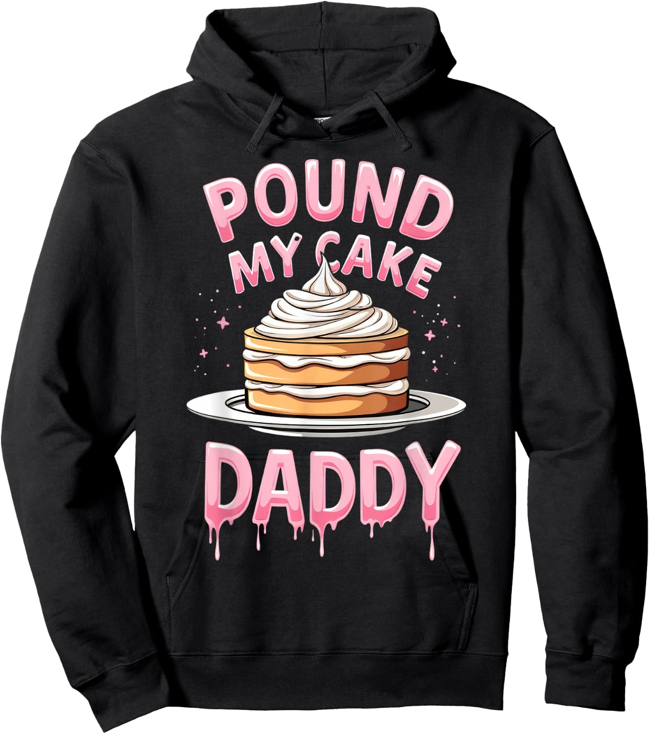 Adult Humor Inappropriate Embarrassing Pound My Cake Daddy Hoodie - Hoodie | Black