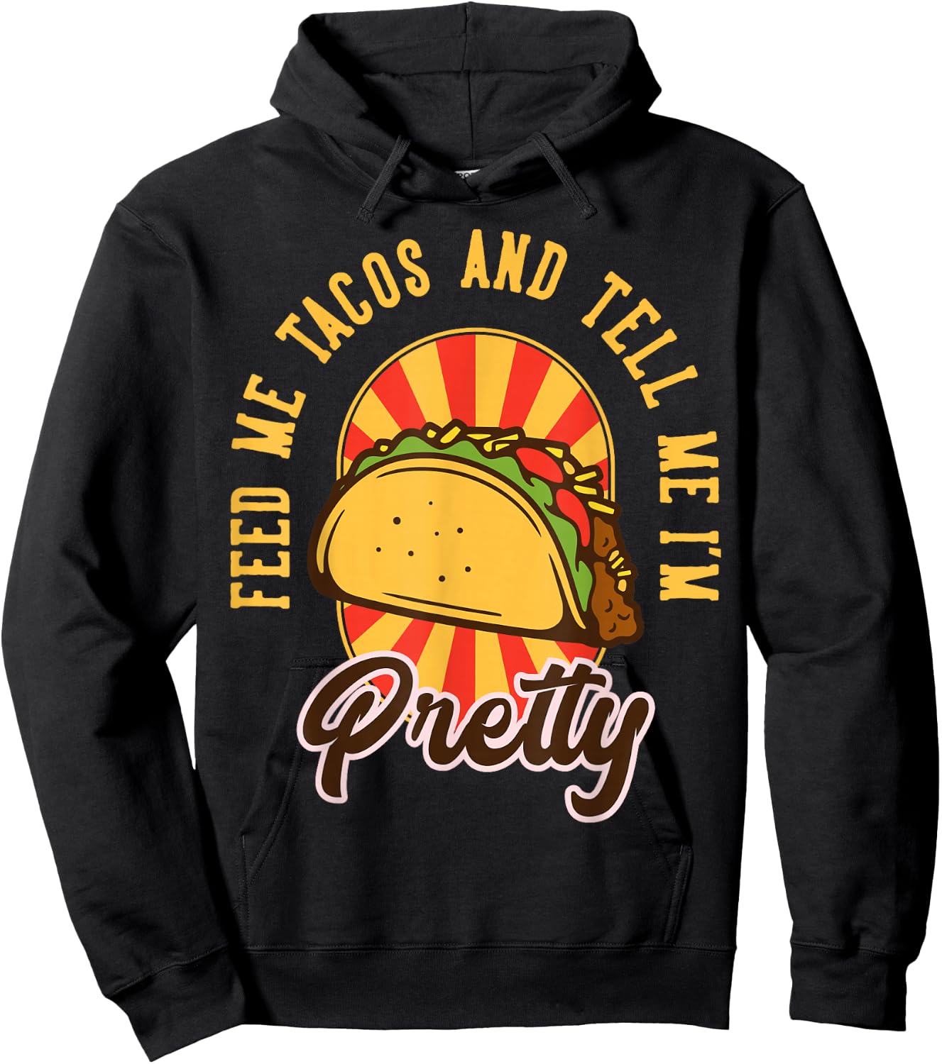 Feed Me Tacos and Tell Me I'm Pretty Hoodie - Hoodie | Black