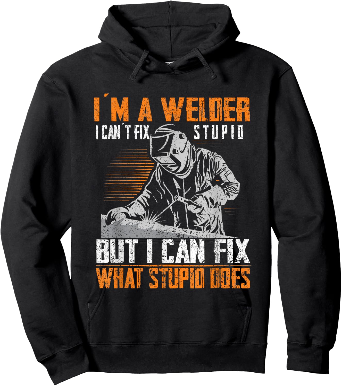 I´m A Welder I Can´t Fix Stupid Welder Welding Hoodie - Hoodie | Black