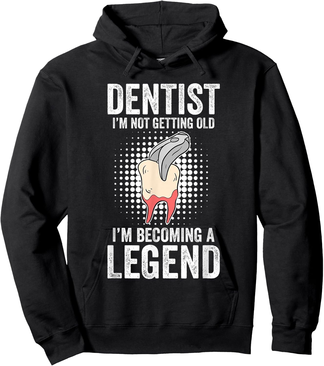 Dentist I'm Not Getting Old I'm Becoming A Legend Hoodie - Hoodie | Black