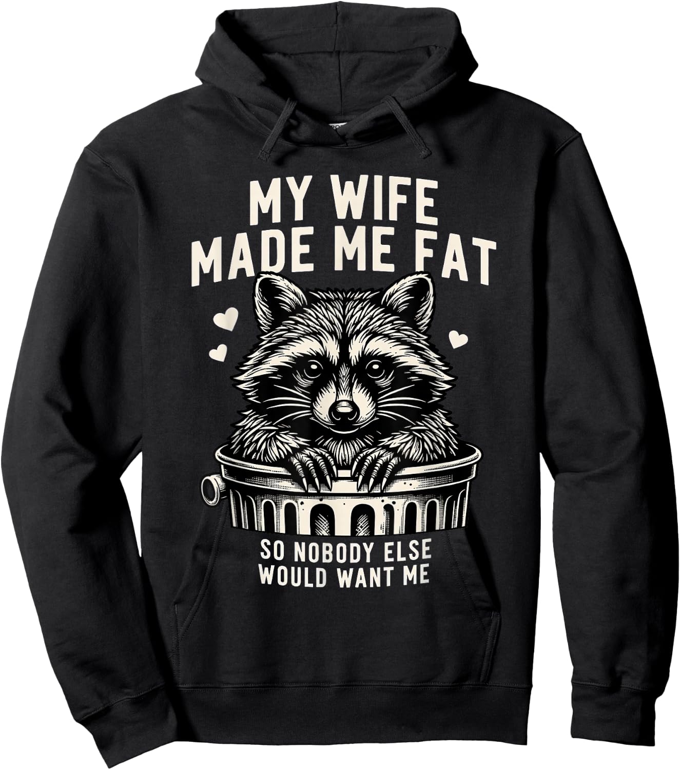 My Wife Made Me Fat So Nobody Else Would Want Me Raccoon Hoodie - Hoodie | Black