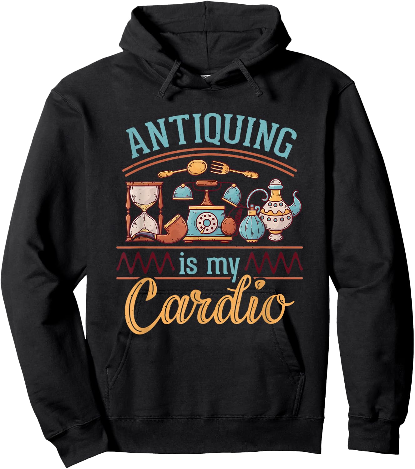 Antiquing Is My Cardio Antiques Collector Antiquer Antiquing Hoodie - Hoodie | Black
