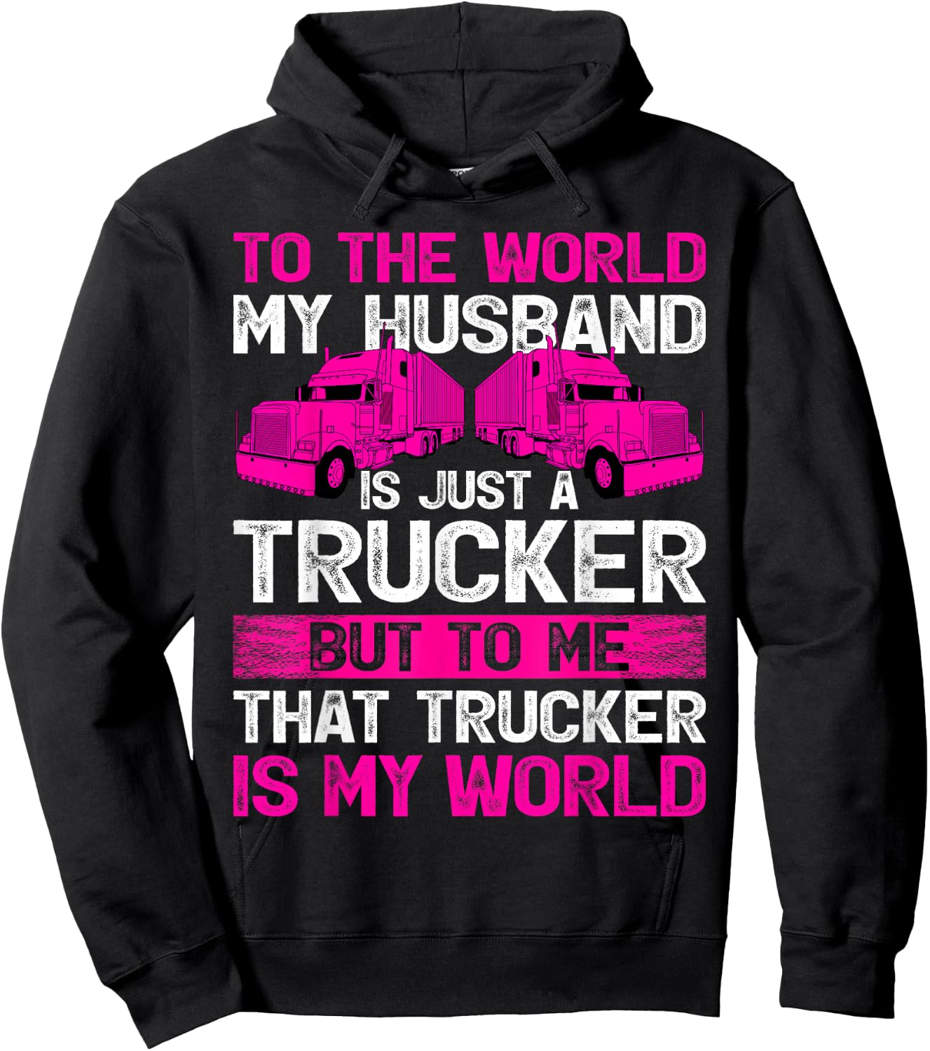 Truck Driver Wife To The World My Husband Is Just A Trucker Hoodie - Hoodie | Black