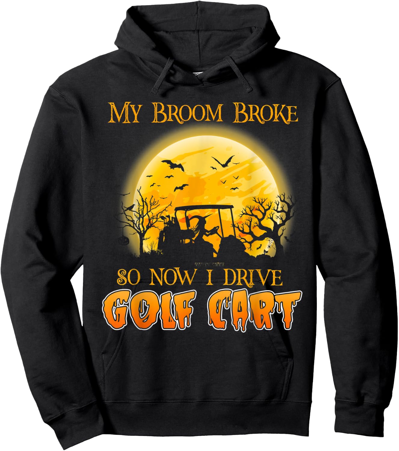My Broom Broke So Now I Drive A Golf Cart Halloween Hoodie - Hoodie | Black
