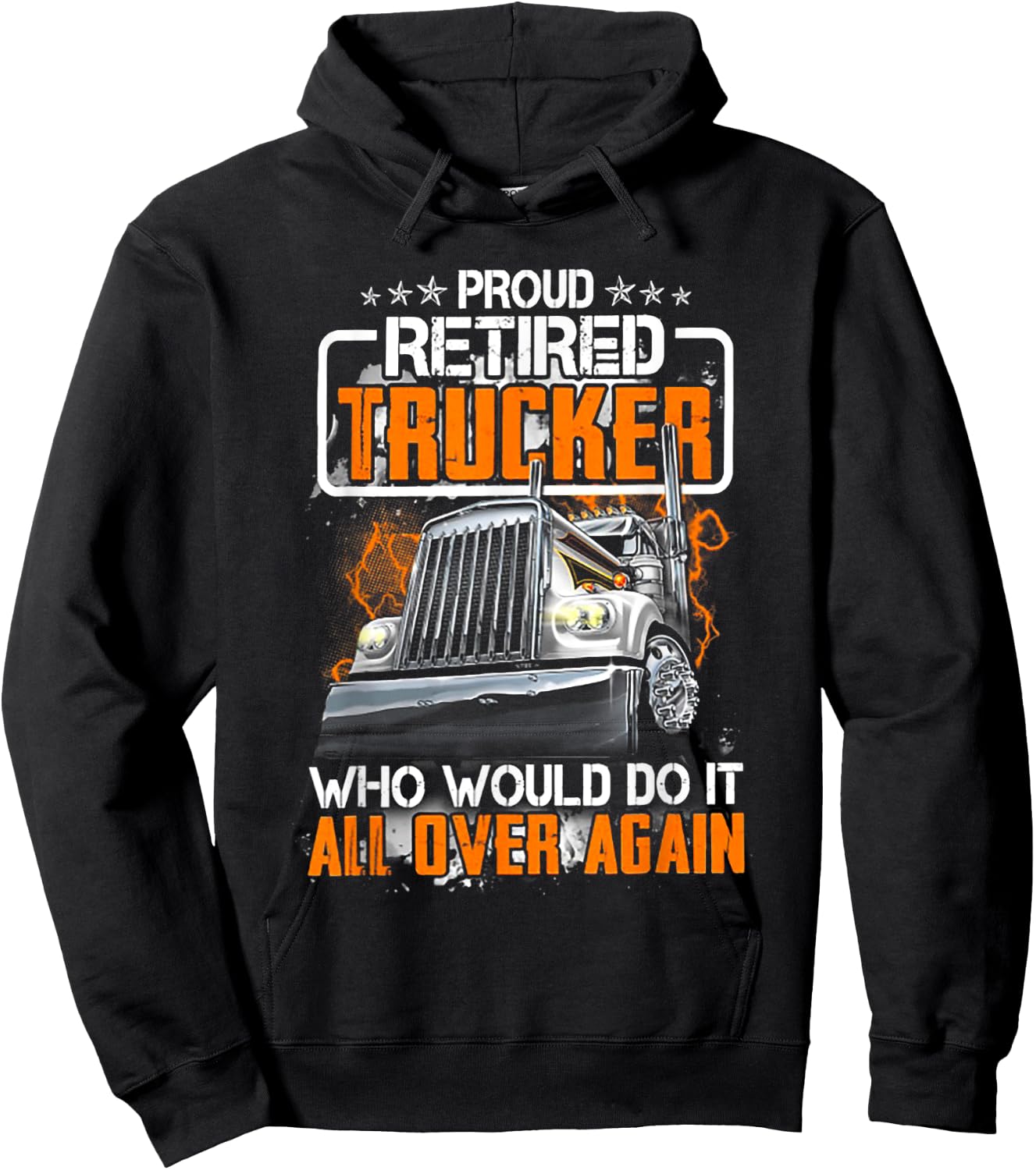 Proud Retired Trucker Who Would Do It All Over Again Hoodie - Hoodie | Black