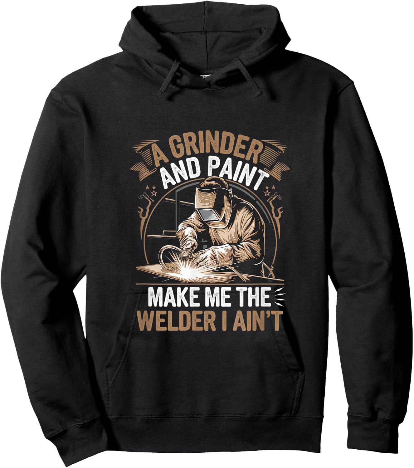 A Grinder And Paint Make Me The Welder I Ain't Hoodie - Hoodie | Black