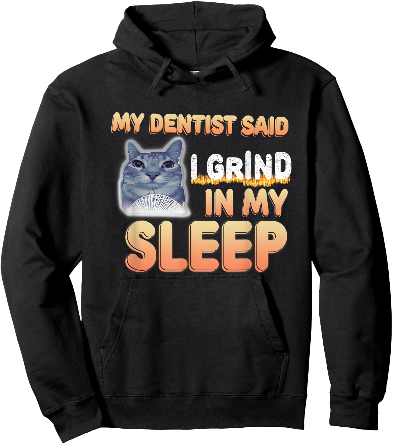 My Dentist Said I Grind In My Sleep Funny Lover Cat Meme Men Women Hoodie - Hoodie | Black