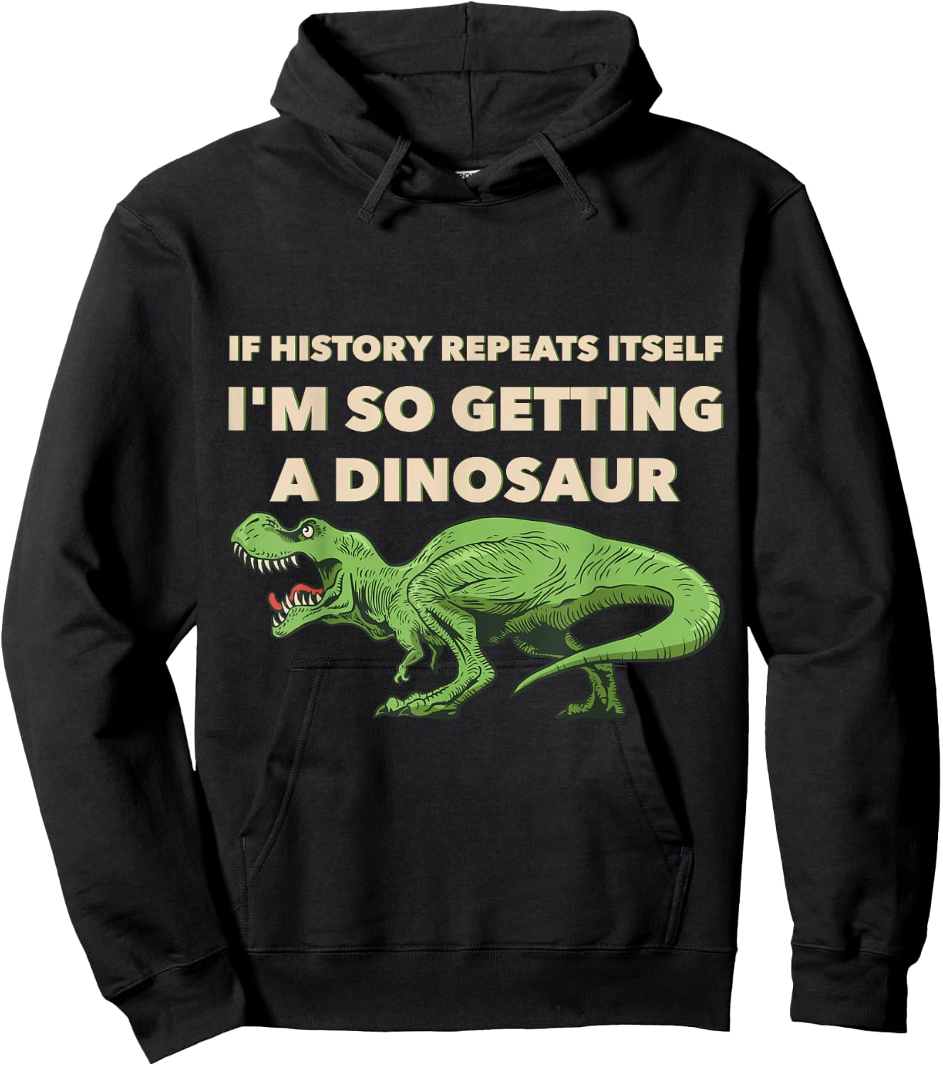 If History Repeats Itself I'm So Getting A Dinosaur Hoodie - Hoodie | Black